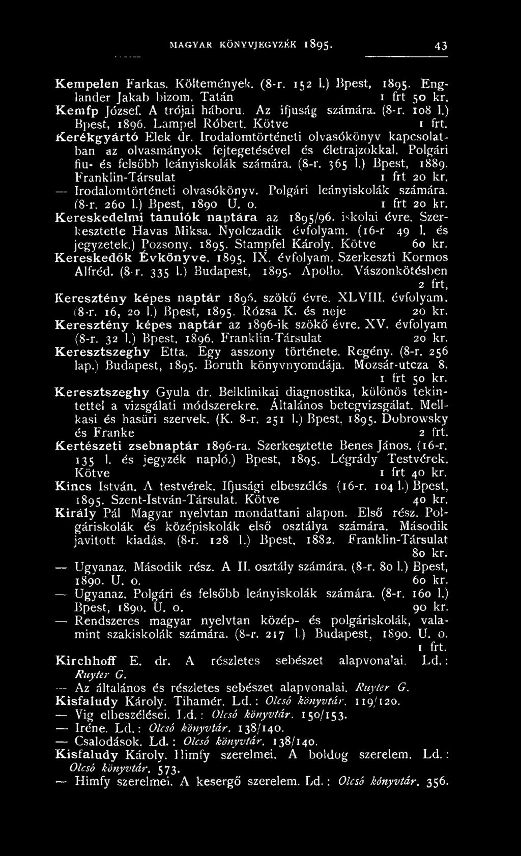 (8-r. 335 1.) Budapest, 1895. Apollo, Vászonkötésben 2 frt, Keresztény képes naptár 1896. szökő évre. XLVIII. évfolyam. (8-r. 16, 20 1.) Bpest, 1895. Rózsa K. és neje 20 kr.