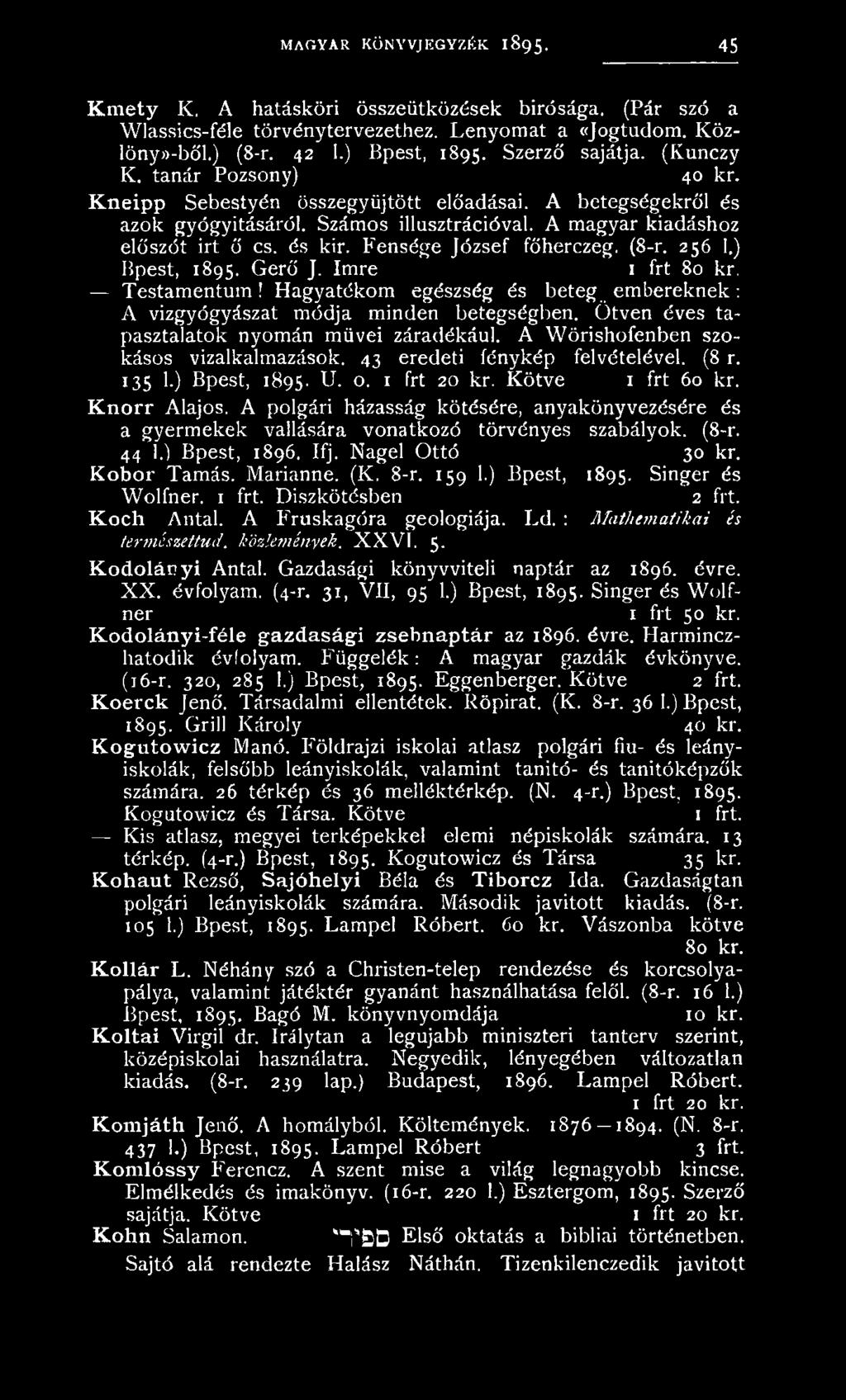 Knorr Alajos. A polgári házasság kötésére, anyakönyvezésére és a gyermekek vallására vonatkozó törvényes szabályok. (8-r. 44 1.) Bpest, 1896. Ifj. Nagel Ottó 30 kr. Kóbor Tamás. Marianne. (K. 8-r.