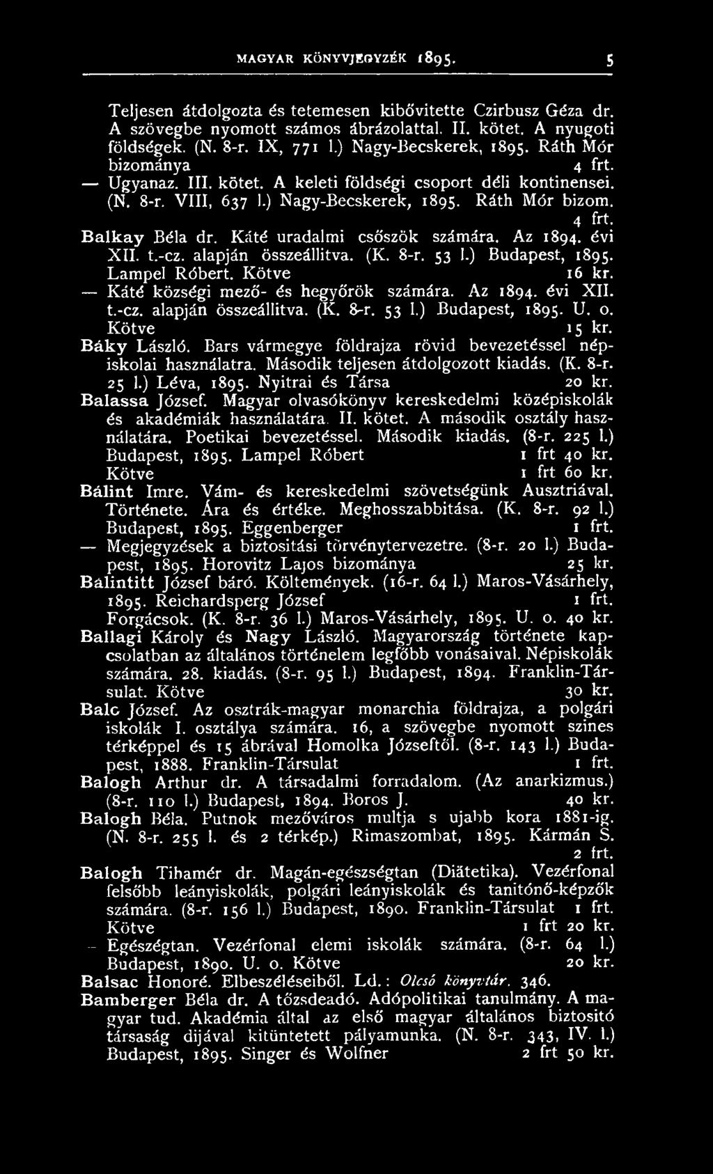Káté uradalmi csőszök számára. Az 1894. évi XII. t.-cz. alapján összeállítva. (K. 8-r. 53 1.) Budapest, 1895. Lampel Róbert. Kötve 16 kr. Káté községi mező- és hegyőrök számára. Az 1894. évi XII. t.-cz. alapján összeállítva. (K. 8-r. 53 1.) Budapest, 1895. U.