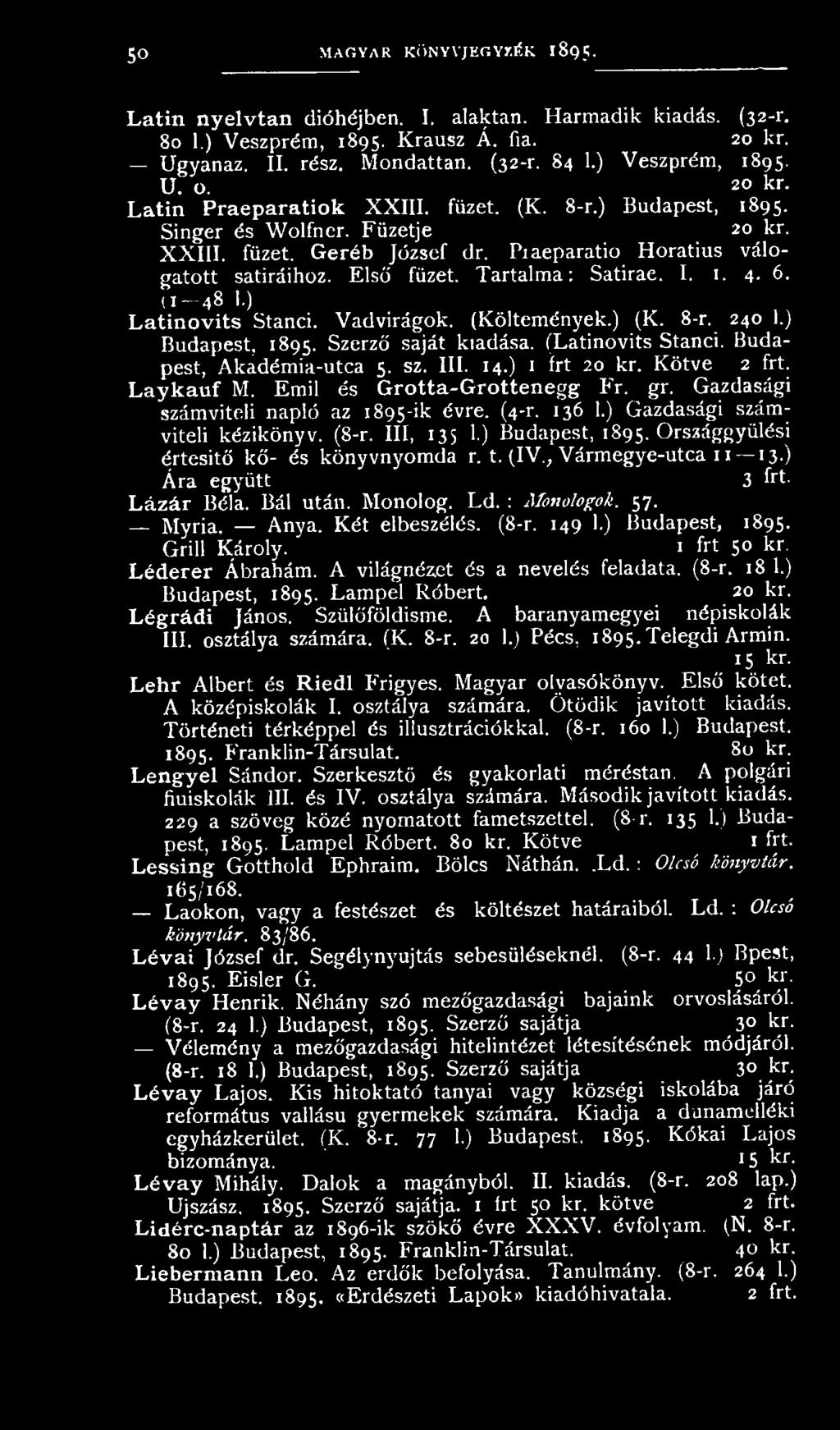 Tartalma: Satirae. I. 1. 4-6. (1-4 8 I.) Latinovits Stand. Vadvirágok. (Költemények.) (K. 8-r. 240 1.) Budapest, 1895. Szerző saját kiadása. (Latinovits Stanci. Budapest, Akadémia-utca 5. sz. III. 14.