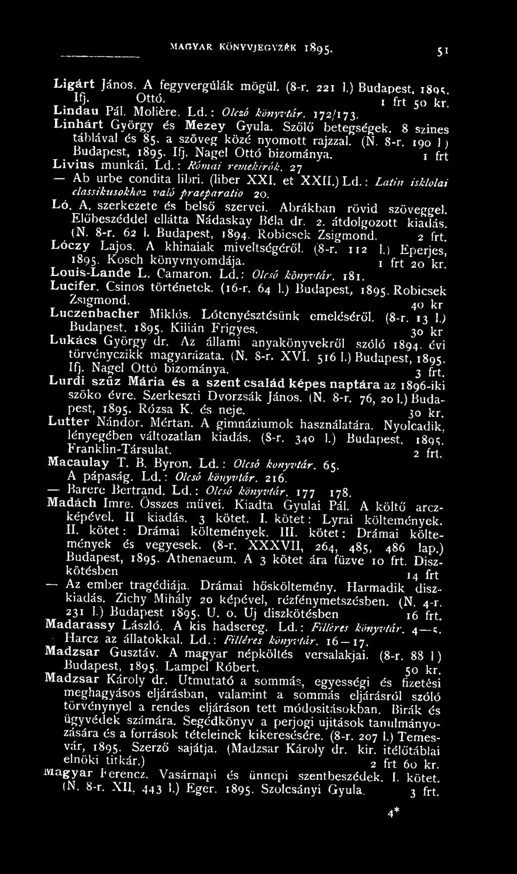 Kosch könyvnyomdája. 1 frt 20 kr! Louis-Lande L. Camaron. L d.: Olcsó könyvtár. 181. Lucifer. Csinos történetek. (16-r. 64 1.) Budapest, 1895. Robicsek Zsigmond. 4(J kr Luczenbacher Miklós.