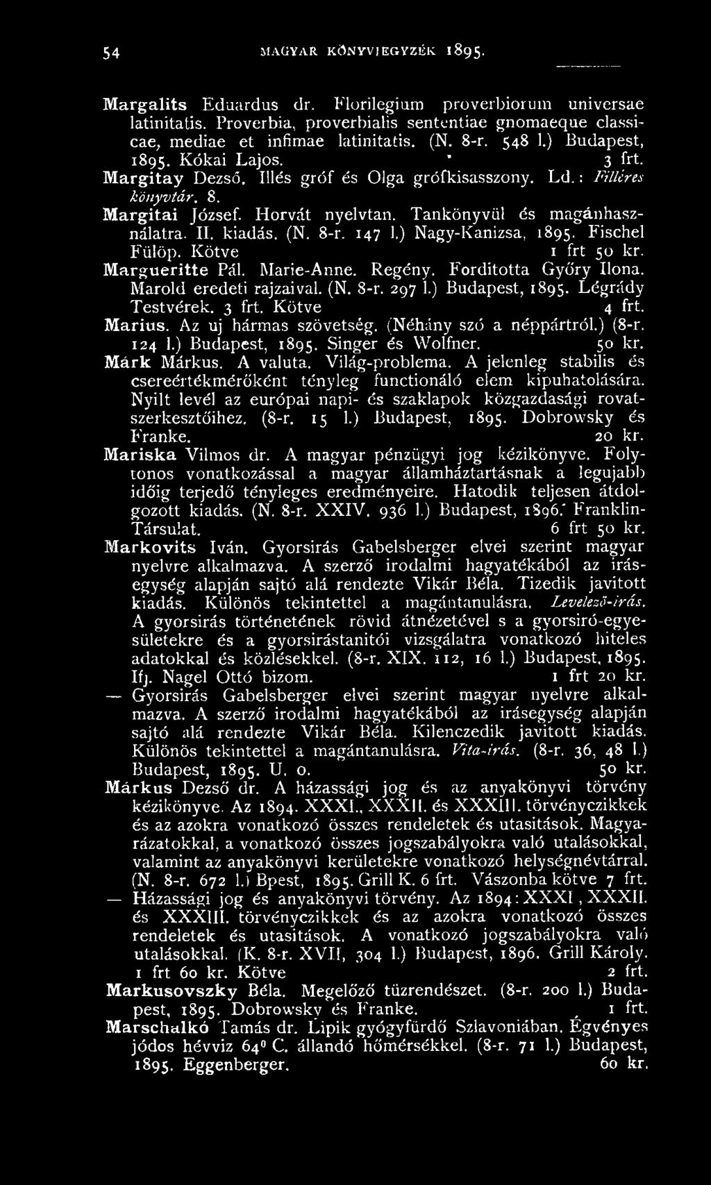 : Filléres könyvtár. 8. M argitai József. Horvát nyelvtan. Tankönyvül és magánhasználatra. II. kiadás. (N. 8-r. 147 1.) Nagy-Kanizsa, 1895. Fischel Fülöp. Kötve 1 frt 50 kr. Margueritte Pál.