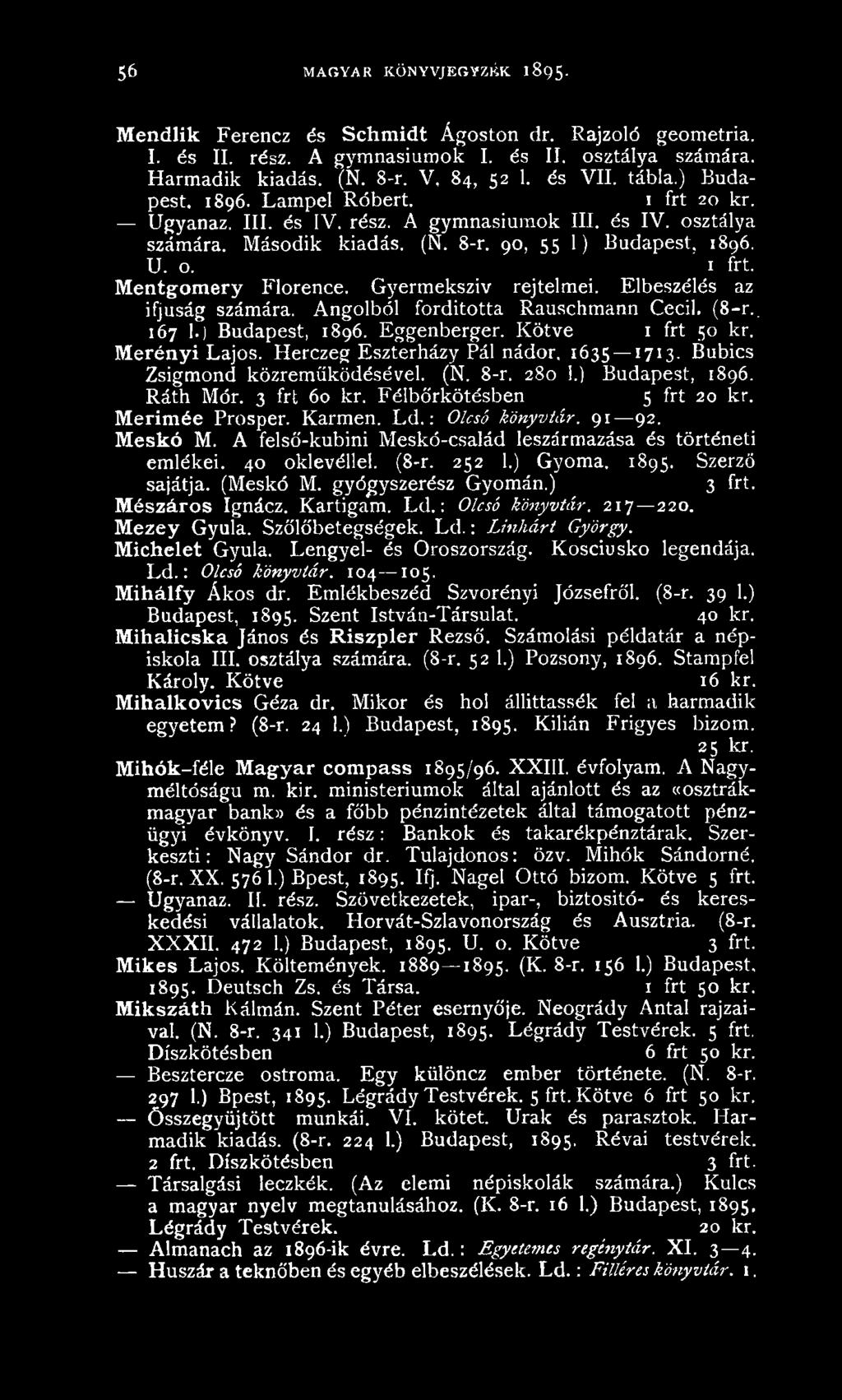 Gyermekszív rejtelmei. Elbeszélés az ifjúság számára. Angolból fordította Rauschmann Cecil. (8-r.. 167 1.) Budapest, 1896. Eggenberger. Kötve 1 frt 50 kr. Merényi Lajos.