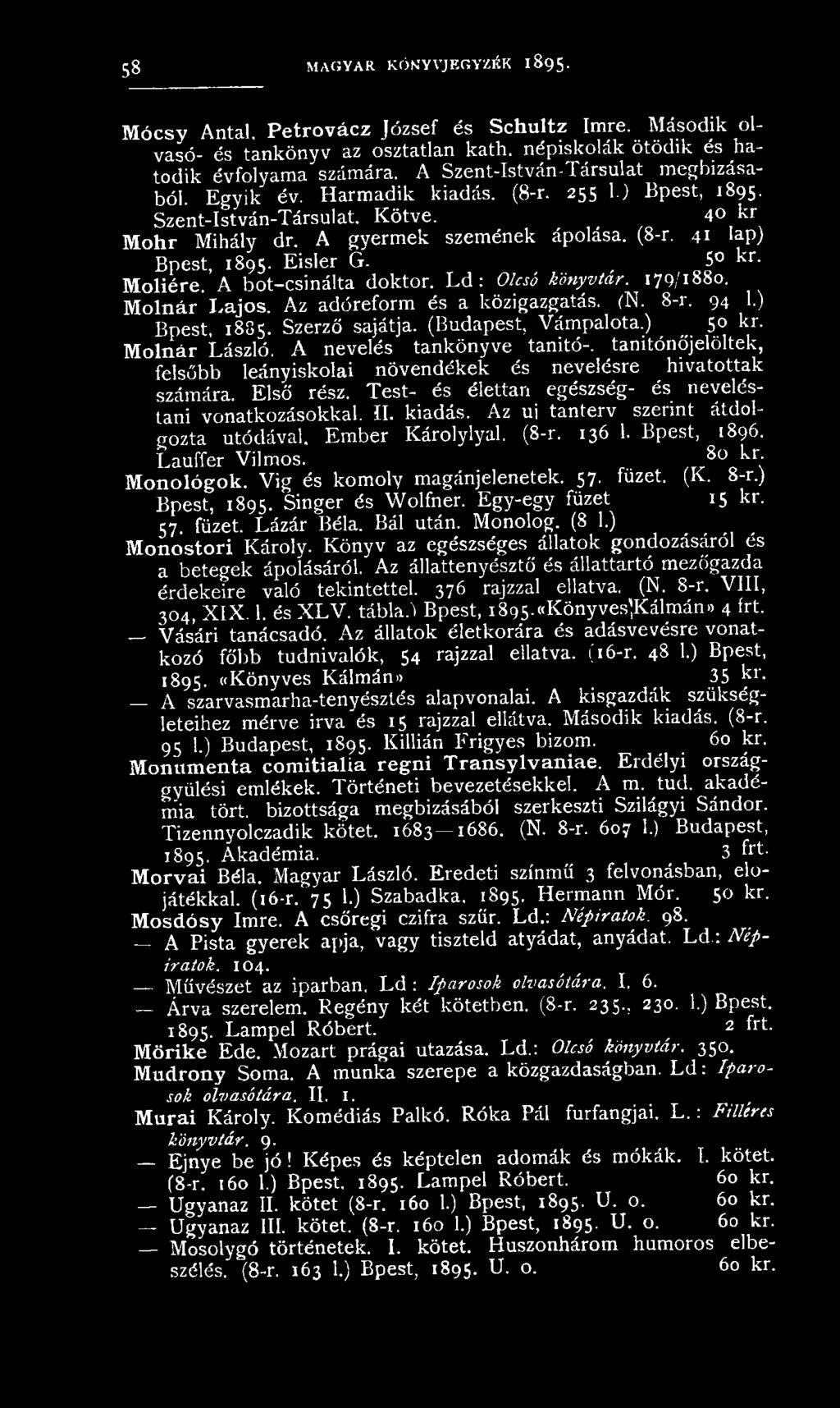 Eisler G., 5 kr. Moliére. A bot-csinálta doktor. L d : Olcsó könyvtár. 179/1880. Molnár Lajos. Az adóreform és a közigazgatás. (N. 8-r. 94 1.) Bpest, 1885. Szerző sajátja. (Budapest, Vámpalota.