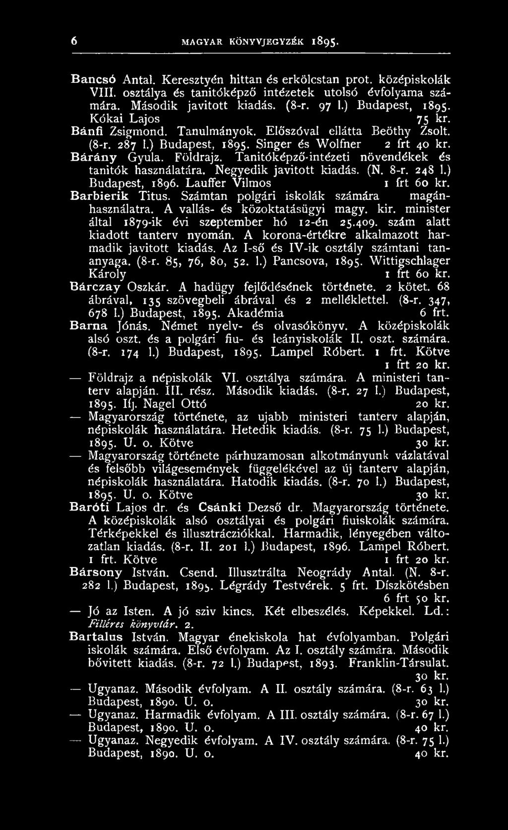 B árán y Gyula. Földrajz. Tanitóképző-intézeti növendékek és tanítók használatára. Negyedik javított kiadás. (N. 8-r. 248 1.) Budapest, 1896. Lauffer Vilmos 1 frt 60 kr. Barbierik Titus.