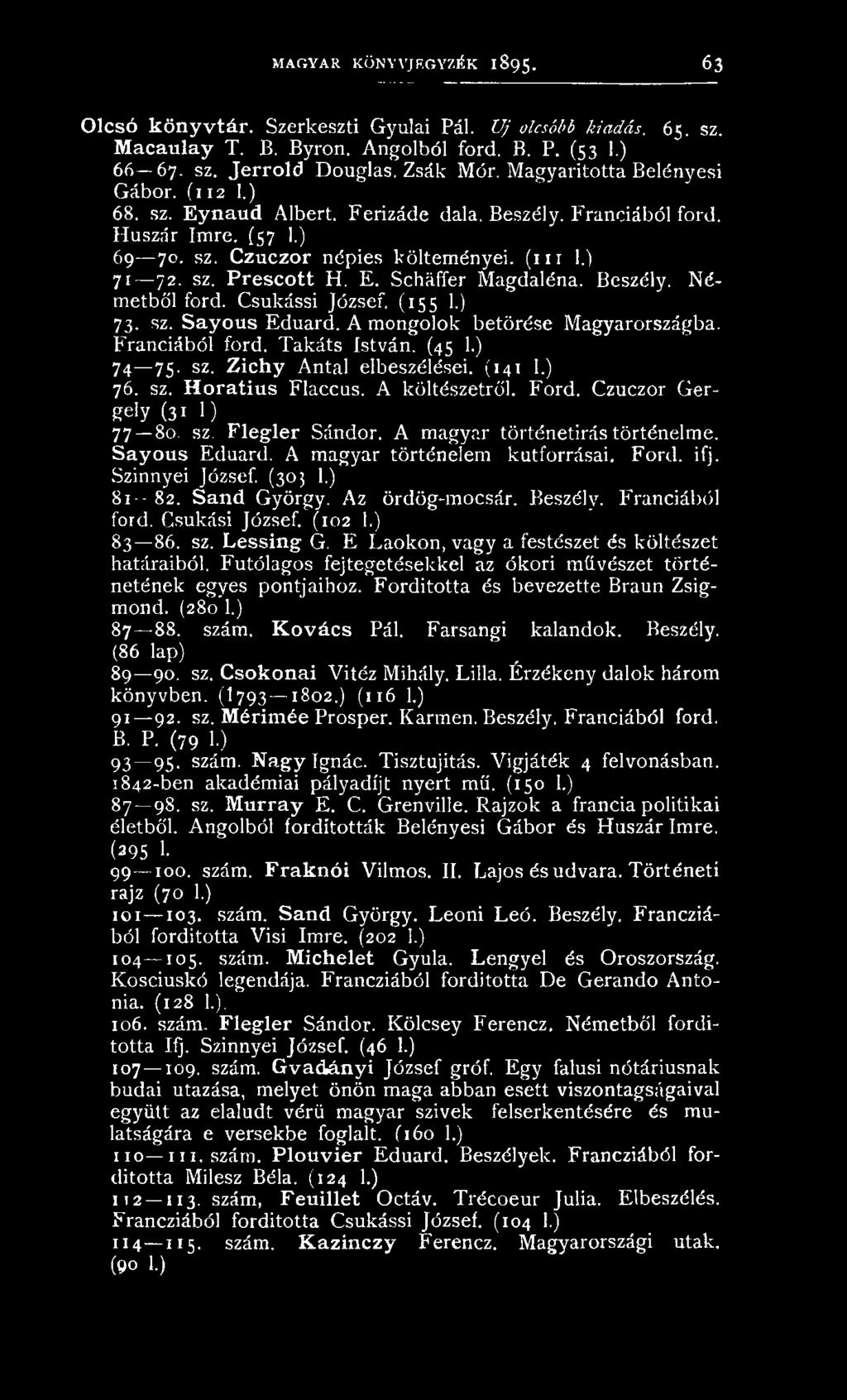 Szinnyei József. (30; 1.) 8 1 82. Sand György. Az ördög-mocsár. Beszély. Franciából ford. Csukási József. (102 1.) 83 86. sz. Lessing G. E Laokon, vagy a festészet és költészet határaiból.