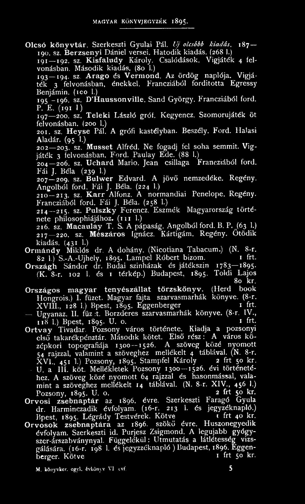 Jean csillaga Francziából ford. Fái J. Béla (239 1.) 207 209. sz. Bulwer Edvard. A jövő nemzedéke. Regény. Angolból ford. Fái J. Béla. (224 1.) 210 213. sz. K a rr Alfonz. A normandiai Penelope.