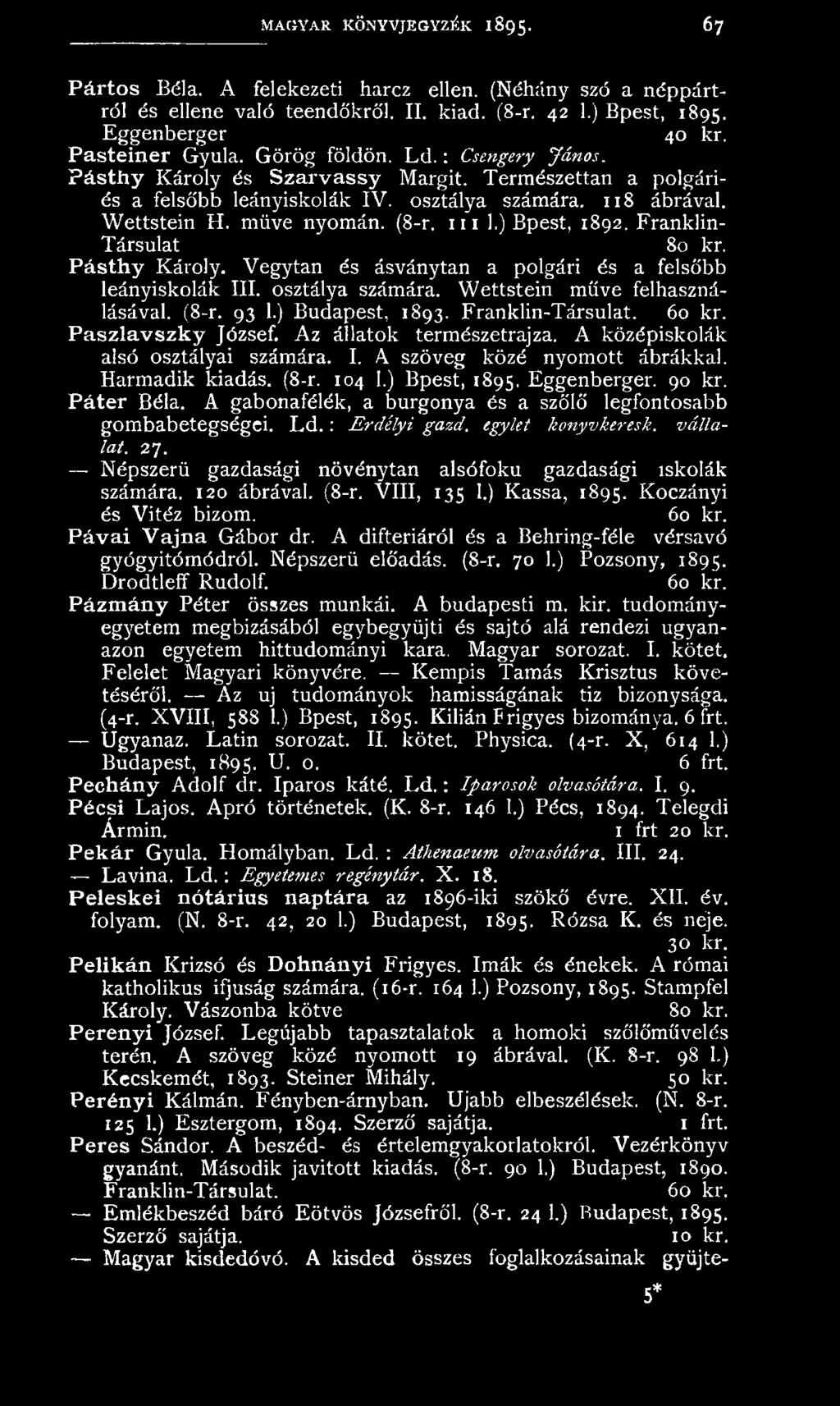 ) Bpest, 1895. Eggenberger. 90 kr. Páter Béla. A gabonafélék, a burgonya és a szőlő legfontosabb gombabetegségei. L d.: Erdélyi gazd. egylet konyvkeresk. vállalat. 27.