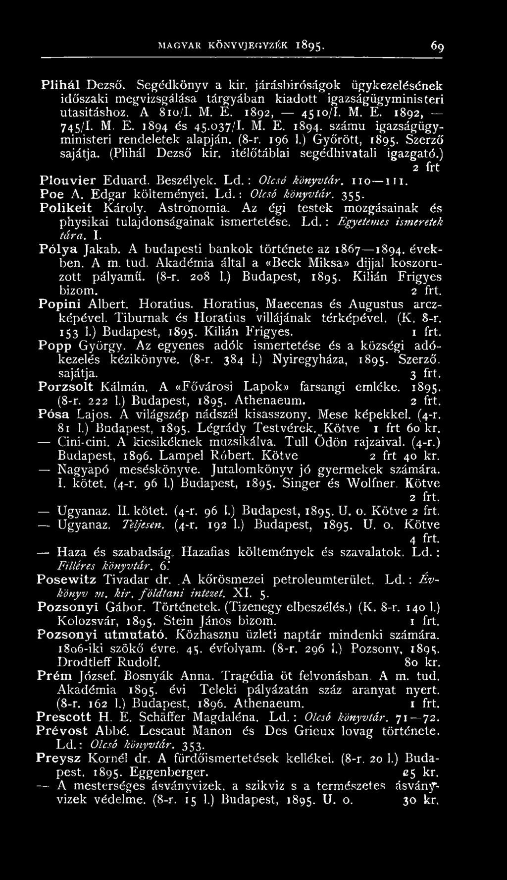 Akadémia által a «Beck Miksa» dijjal koszoruzott pályamű. (8-r. 208 1.) Budapest, 1895. Kilián Frigyes bizom. 2 frt. Popini Albert. Horatius. Horatius, Maecenas és Augustus arczképével.