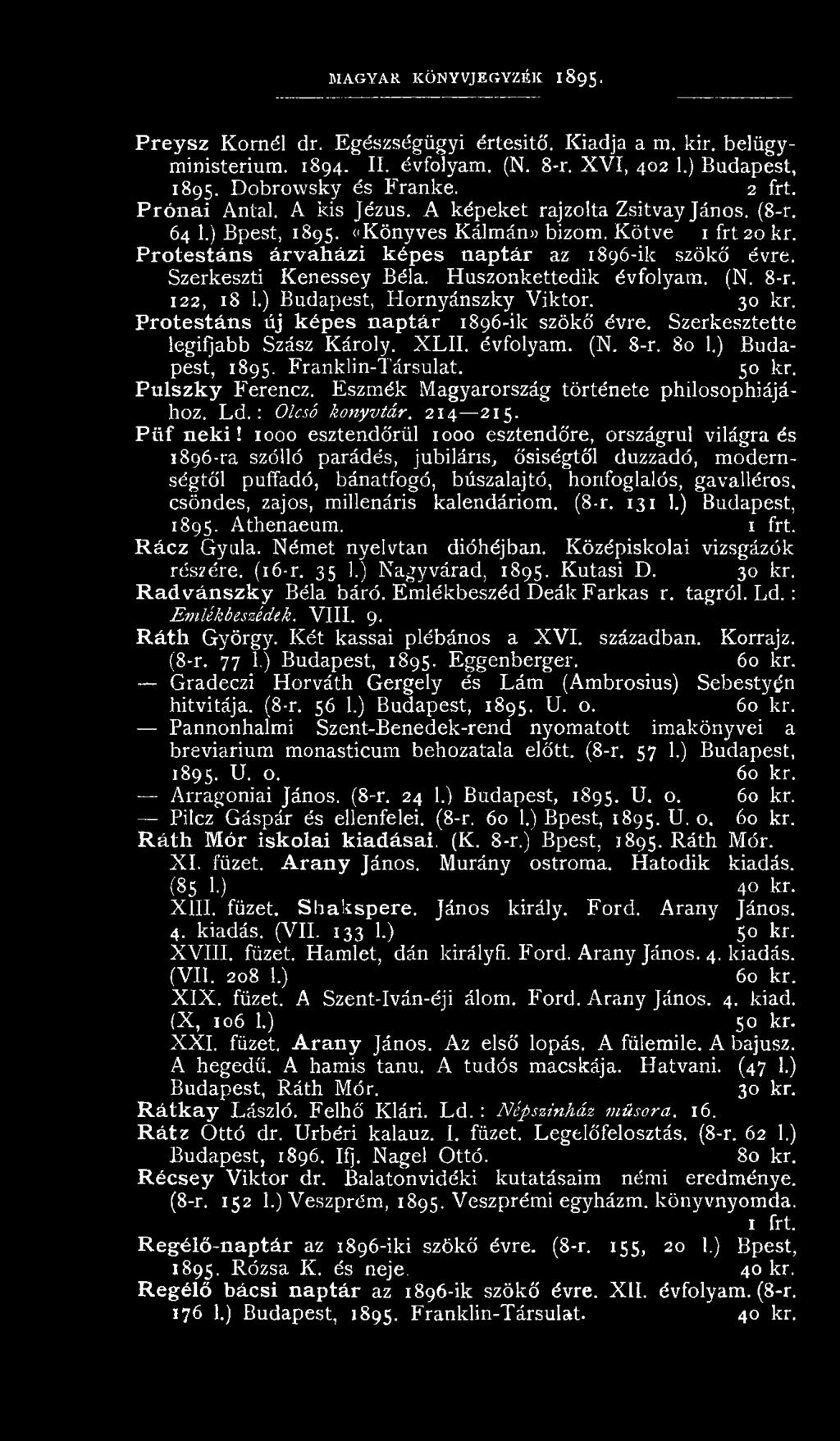 Szerkeszti Kenessey Béla. Huszonkettedik évfolyam. (N. 8-r. 122, 18 1.) Budapest, Hornyánszky Viktor. 30 kr. Protestáns új képes naptár 1896-ik szökő évre. Szerkesztette legifjabb Szász Károly. X LII.