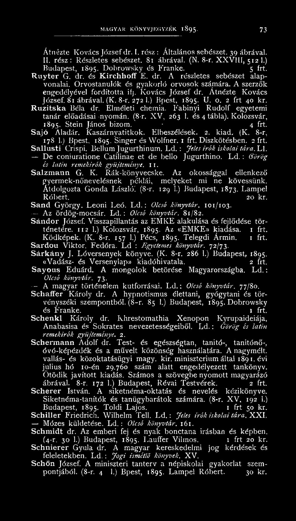 Belíurn Jugurthinum. Ld. : Jeles irók iskolai tára. Ll. De coniuratione Catilinae et de bello Jugurthino. L d.: Görög és latin remekírók gyűjteménye. 1 x. Salzm ann G. K. Rák-könyvecske.
