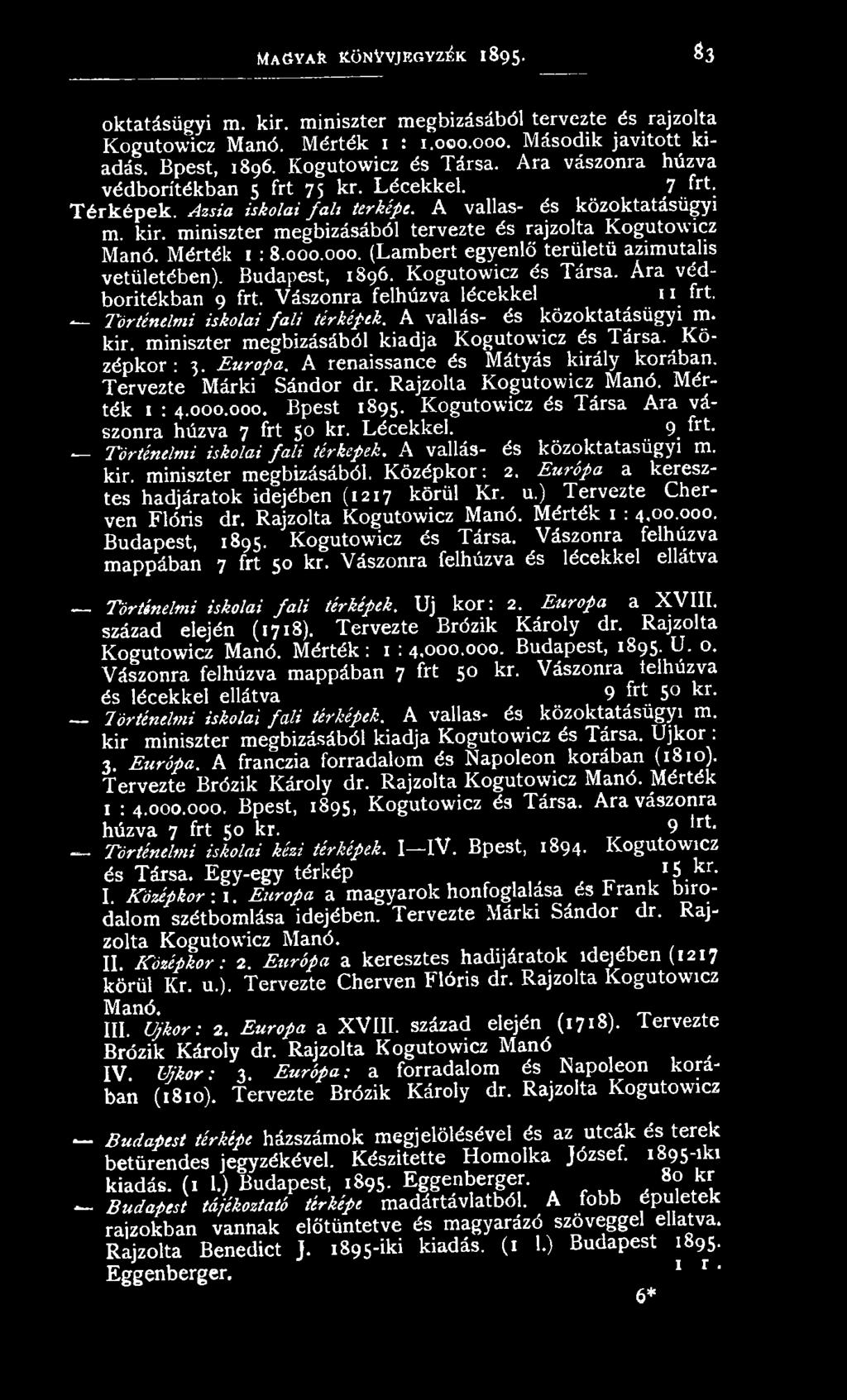 A renaissance és Mátyás király korában. Tervezte Márki Sándor dr. Rajzolta Kogutowicz Manó. Mérték 1 : 4.000.000. Bpest 1895. Kogutowicz és Társa Ara vászonra húzva 7 frt 50 kr. Lécekkel. 9.