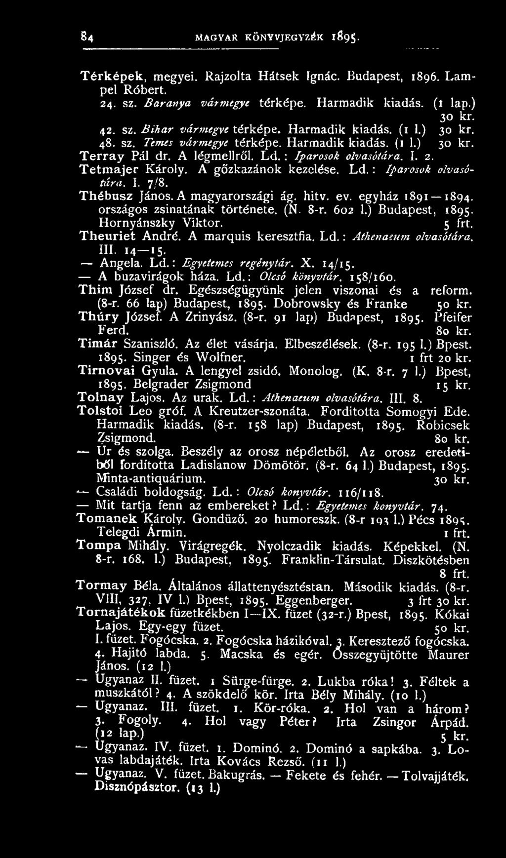 L d.: Iparosok olvasótára. I. 7/8. Thébusz János. A magyarországi ág. hitv. ev. egyház 1891 1894. országos zsinatának története. (N. 8-r. 602 1.) Budapest, 1895. Hornyánszky Viktor. 5 frt.