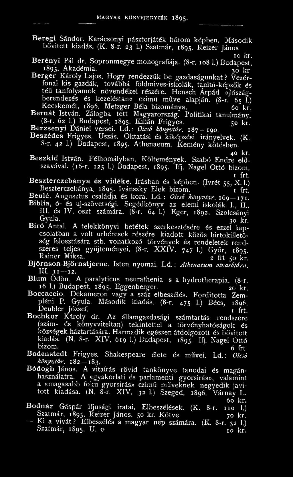 18 7-19 0. Beszédes Frigyes. Úszás. Oktatási és kiképzési irányelvek. (K. 8-r. 42 1.) Budapest, 1895. Athenaeum. Kemény kötésben. 40 kr. Beszkid István. Félhomályban. Költemények.