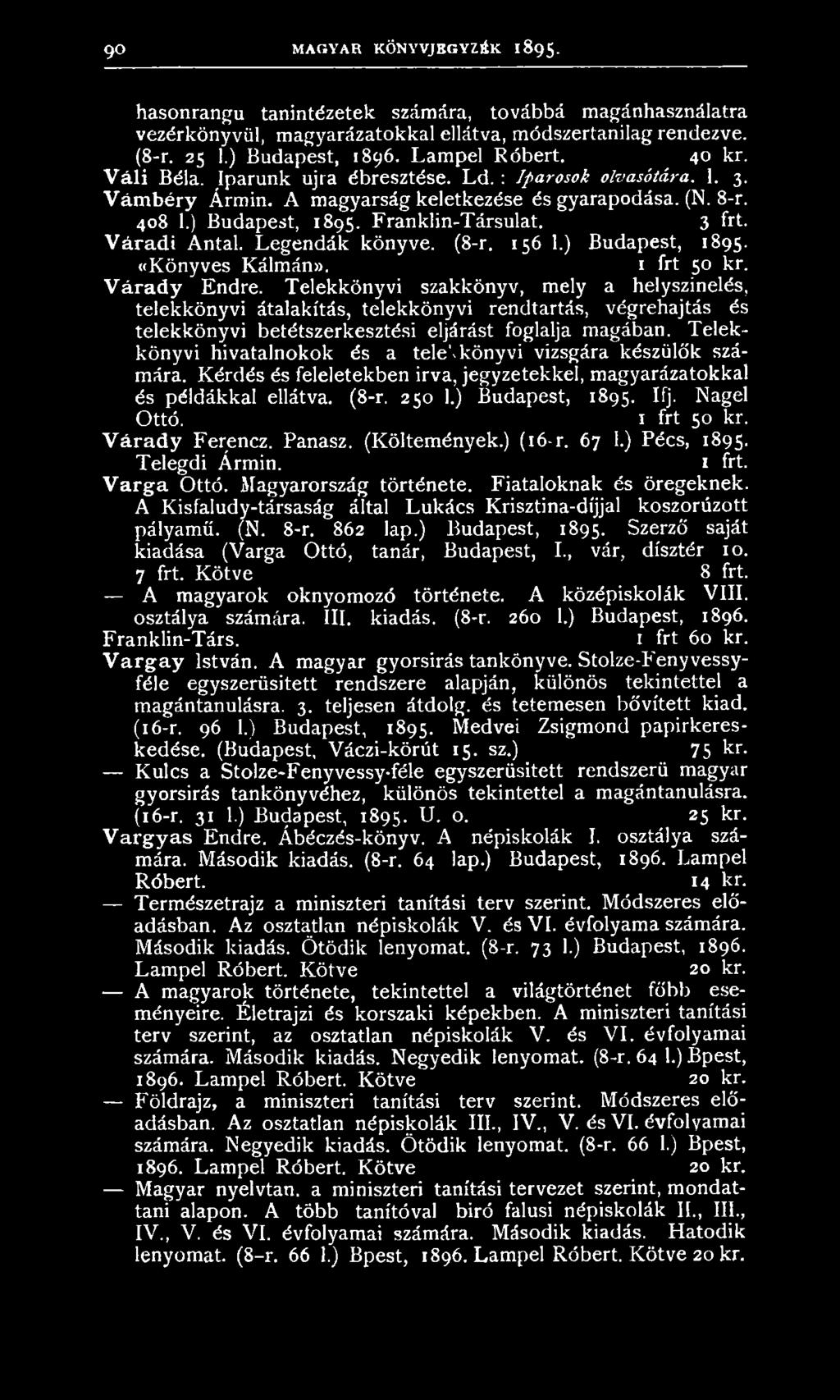 3 frt. Váradi Antal. Legendák könyve. (8-r. 156 1.) Budapest, 1895. «Könyves Kálmána. 1 frt 50 kr. V árady Endre.