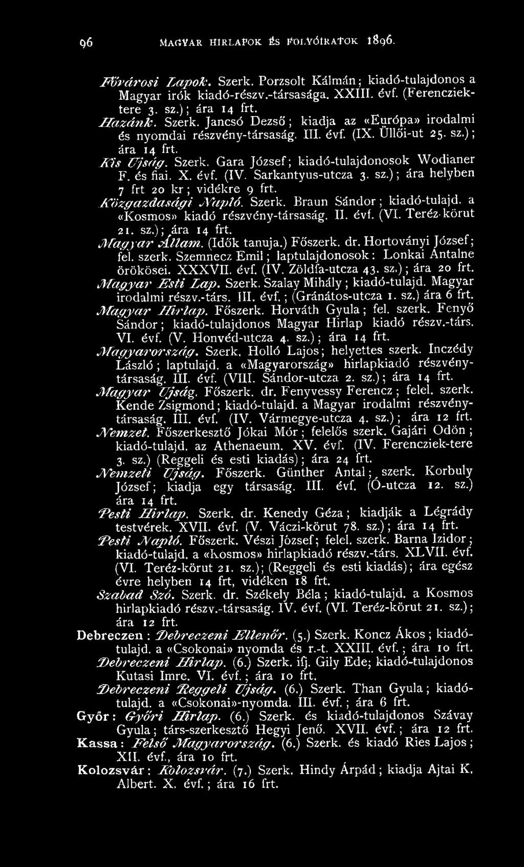 és fiai. X. évf. (IV. Sarkantyus-utcza 3. sz.); ára helyben 7 frt 20 kr ; vidékre 9 frt. K ö z g a z d a s á g i N a p ló. Szerk. Braun Sándor; kiadó-tulajd. a «Kosmos» kiadó részvény-társaság. II.