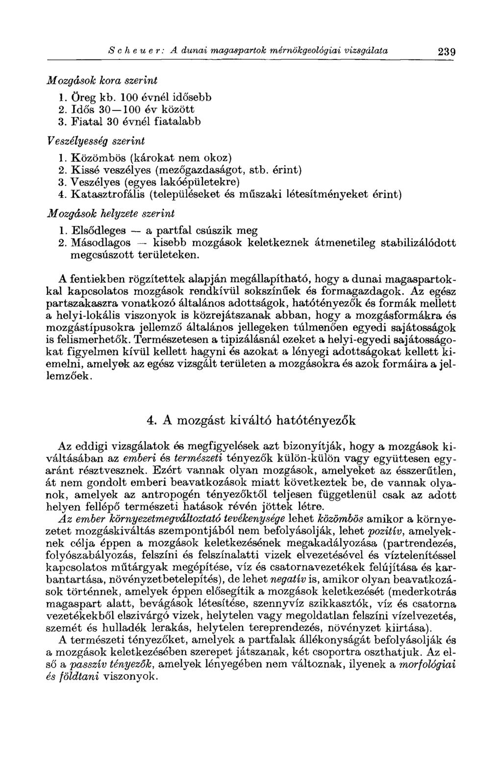 Scheuer: A dunai magaspartok mérnökgeológiai vizsgálata 239 Mozgások kora szerint 1. öreg kb. 100 évnél idősebb 2. Idős 30 100 év között 3. Fiatal 30 évnél fiatalabb Veszélyesség szerint 1.