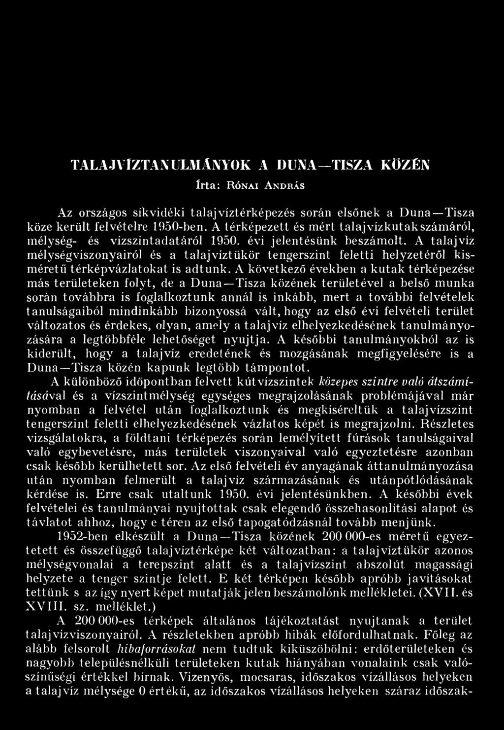 A talajvíz mélységviszonyairól és a talajvíztükör tengerszint feletti helyzetéről kisméretű térképvázlatokat is adtunk.
