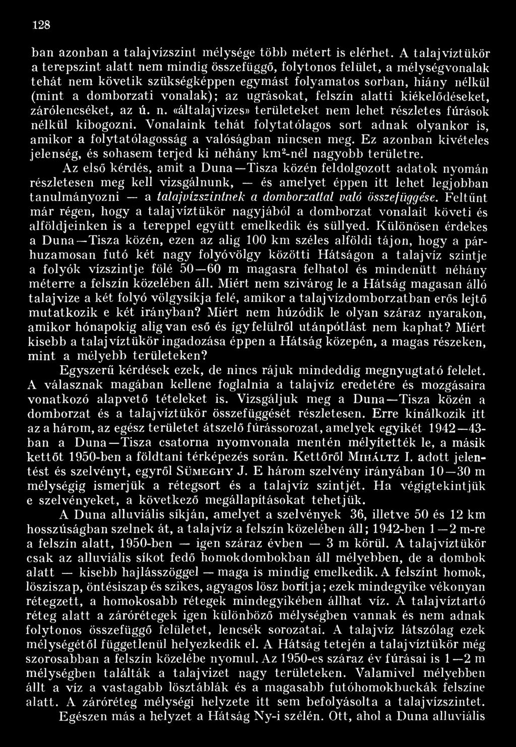ugrásokat, felszín alatti kiékelődéseket, zárólencséket, az ú. n. «általajvizes» területeket nem lehet részletes fúrások nélkül kibogozni.