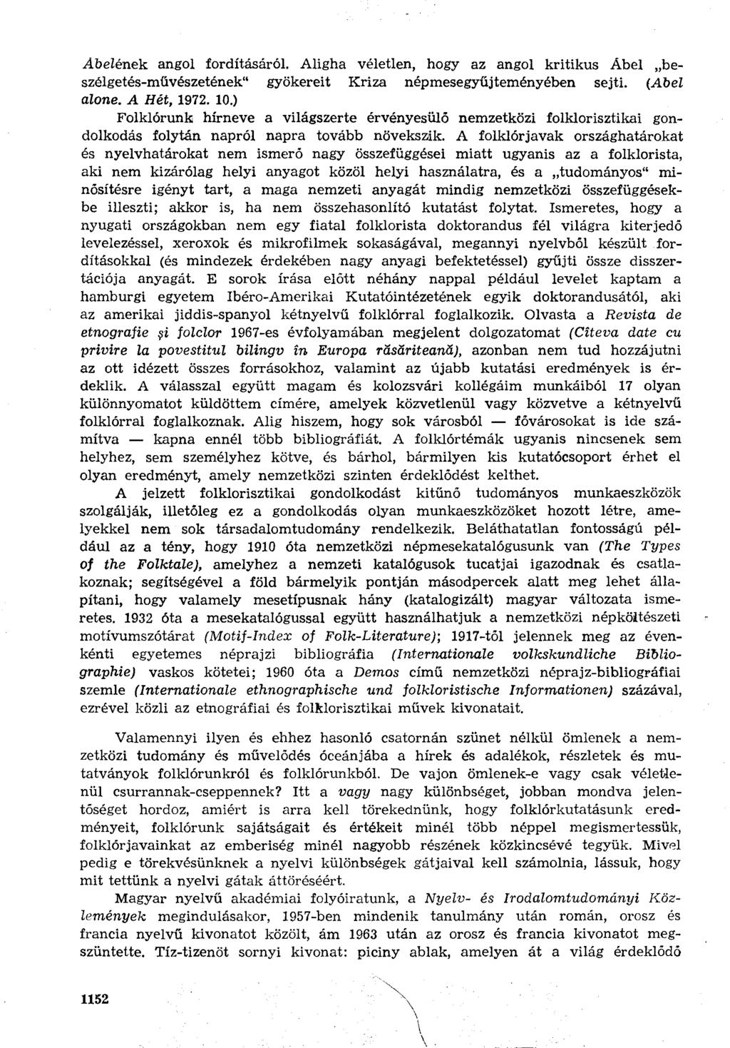 Ábelének angol fordításáról. Aligha véletlen, hogy az angol kritikus Ábel beszélgetés-művészetének" gyökereit Kriza népmesegyűjteményében sejti. (Abel alone. A Hét, 1972. 10.