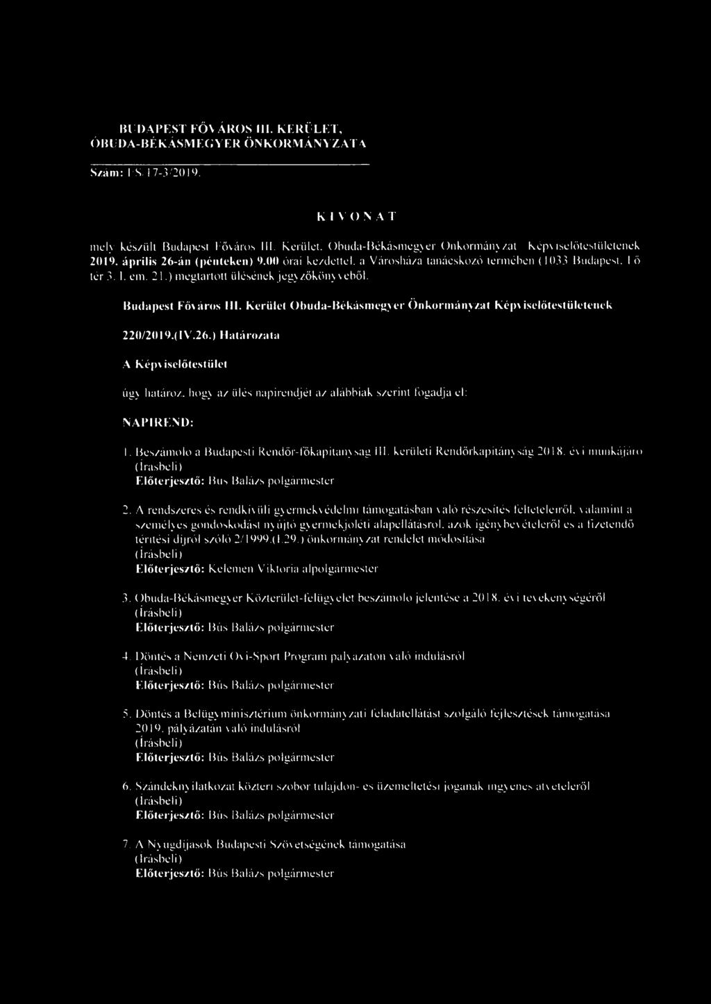 ) megtartott ülésének jegyzőköny véből. 220/2019.(1 V.26.) Határozata úgy határoz, hogy az ülés napirendjét az alábbiak szerint fogadja el: NAPIREND: 1. Beszámoló a Budapesti Rendőr-főkapitánysag III.