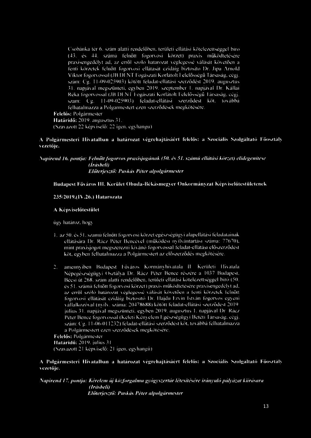 .Iipa Arnold Viktor fogorvossal (JB DENT fogászati Korlátolt f elelősségű Társaság, eégi. szám: Cg. 11-09-025903) kötött feladat-ellátási szerződést 2019. augusztus 31.