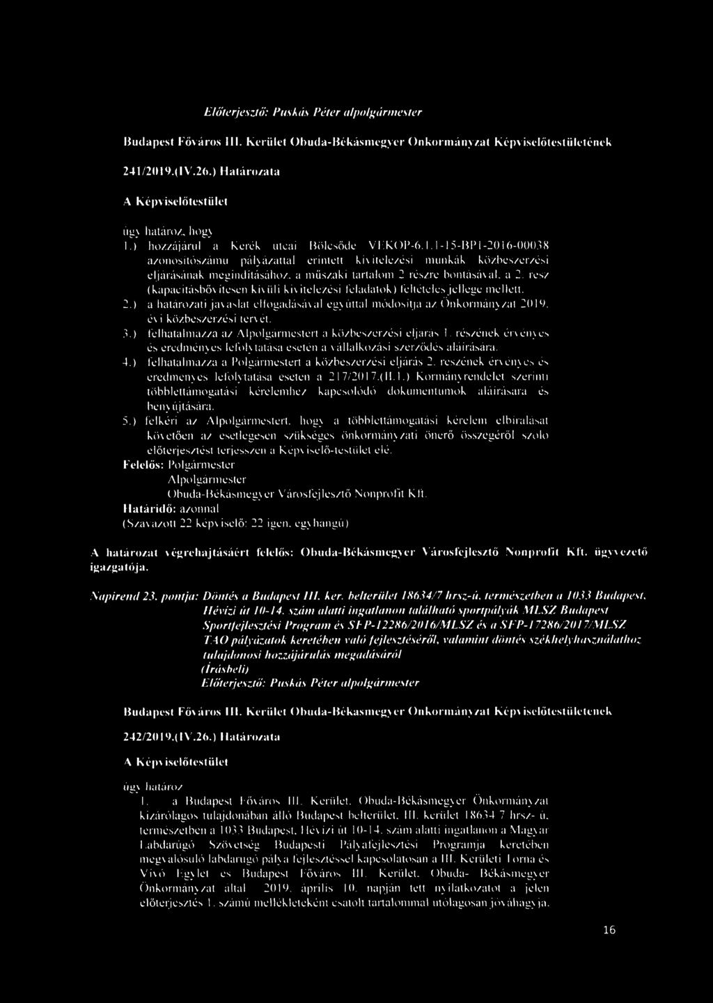 ) felhatalmazza az Alpolgármestert a közbeszerzési eljárás 1. részének érvényes és eredményes lefolytatása esetén a vállalkozási szerződés aláírására. 4.