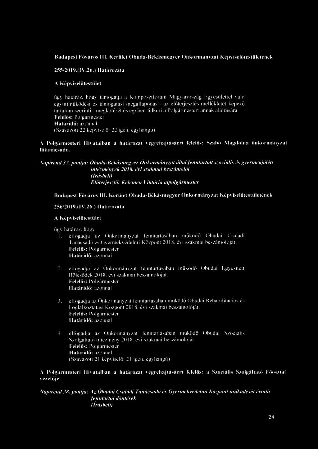 megkötését és egy ben felkéri a Polgármestert annak aláírására. (Szavazott 22 képv iselő: 22 igen.