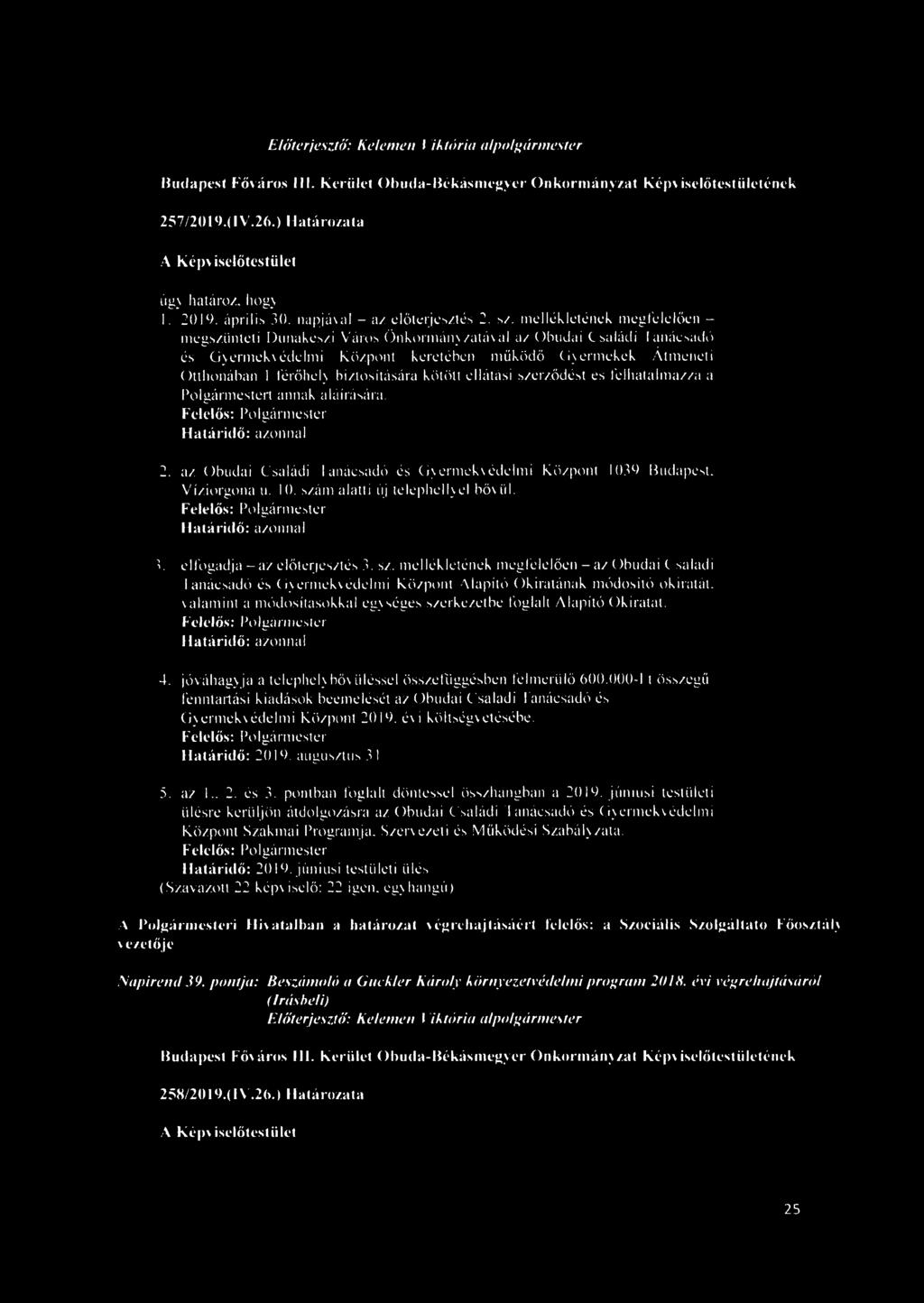mellékletének megfelelően - megszünteti Dunakeszi Város Önkormányzatával az Óbudai Családi tanácsadó és Gyermekvédelmi Központ keretében működő Gyermekek Átmeneti Otthonában 1 férőhely biztosítására