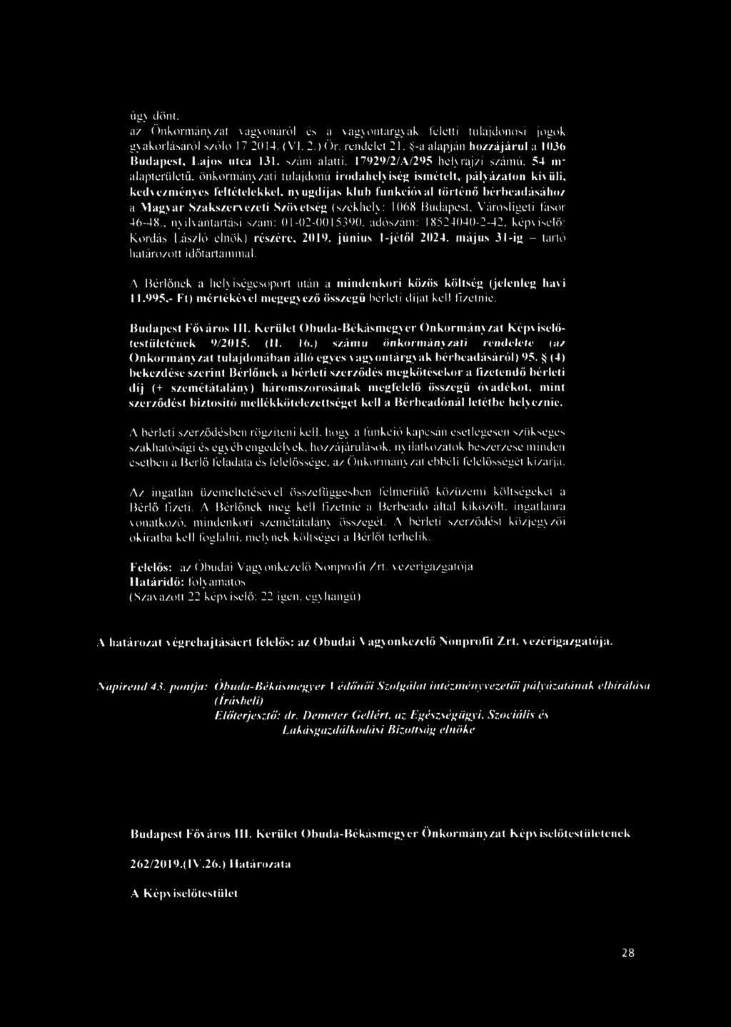 54 nr alapterületű, önkormányzati tulajdonú irodahelyiség ismételt, pályázaton kívüli, kedvezményes feltételekkel, nyugdíjas klub funkcióval történő bérbeadásához a Magyar Szakszervezeti Szövetség