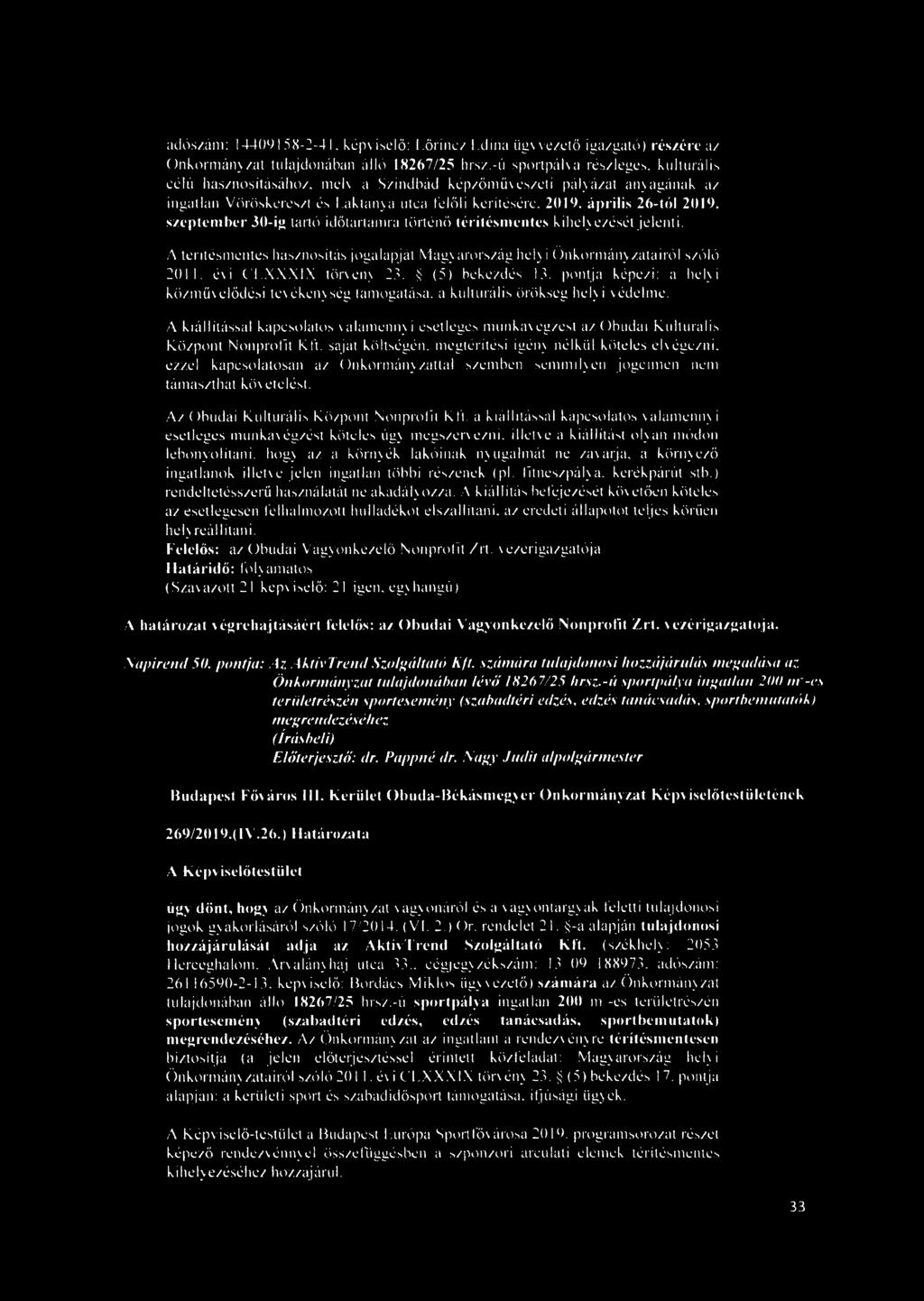 szeptember 30-ig tartó időtartamra történő térítésmentes kihelyezését jelenti. A térítésmentes hasznosítás jogalapját Magyarország helyi Önkormányzatairól szóló 2011. évi CLXXXIX törvény 23.