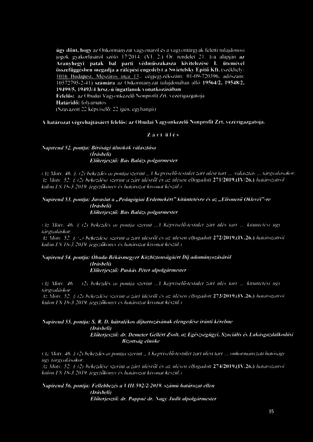 . cégjegyzékszám: 01-09-720396. adószám: 10572795-2-41) számára az Önkormányzat tulajdonában álló 19564/2, 19548/2, 19499/5. 19493/4 hrsz.