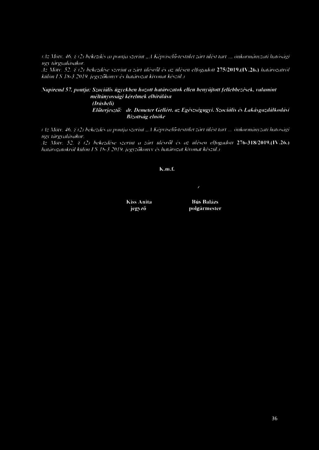 pontja: Szociális ügyekben hozott határozatok ellen benyújtott fellebbezések, valamint méltányossági kérelmek elbírálása Előterjesztő: dr. Demeter deliért, az. Egészségagyi.