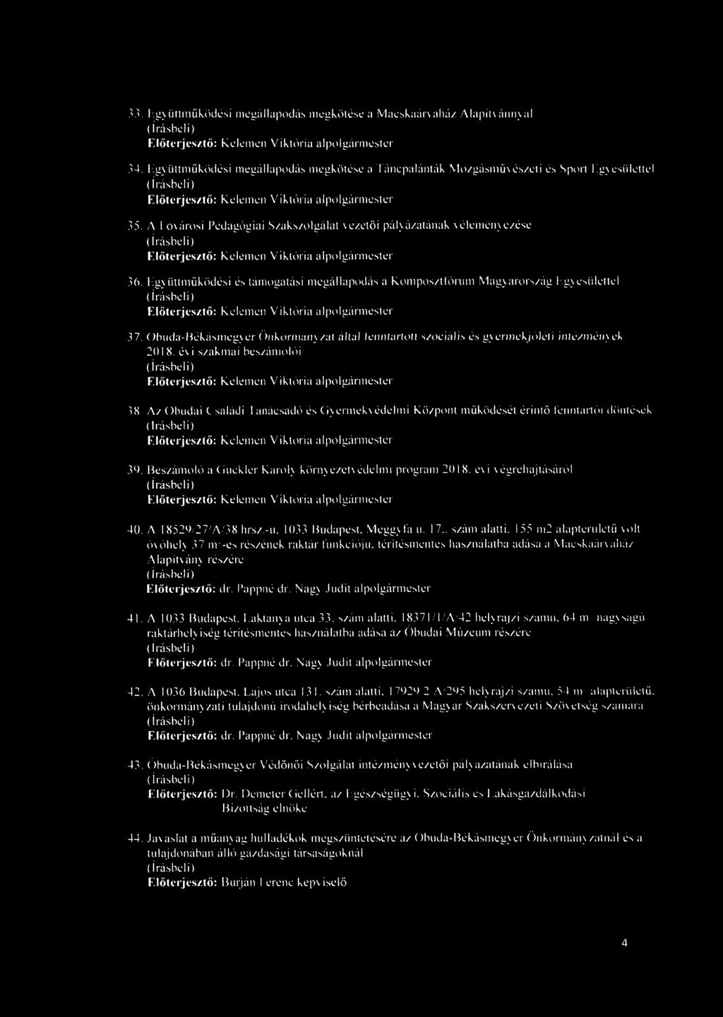 A I óvárosi Pedagógiai Szakszolgálat vezetői pályázatának véleményezése Előterjesztő: Kelemen Viktória alpolgármester 36.