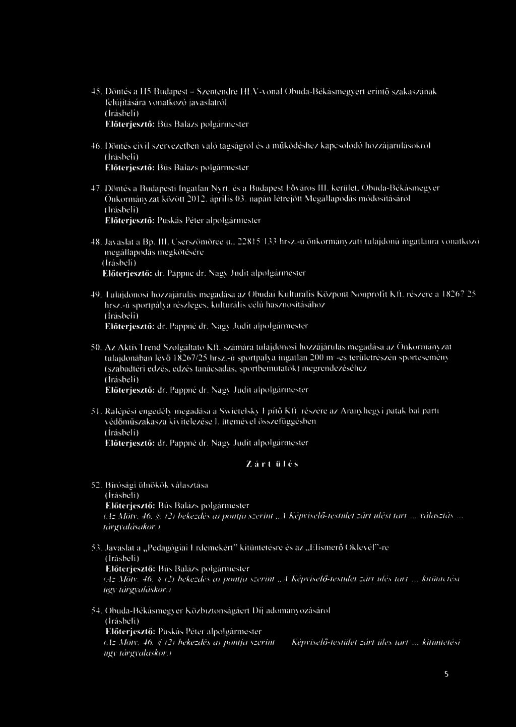 Óbuda-Békásmegyer Önkormányzat között 2012. április 03. napán létrejött Megállapodás módosításáról 48. Javaslat a Bp. III. Cserszömöree u.. 22815/133 hrsz.