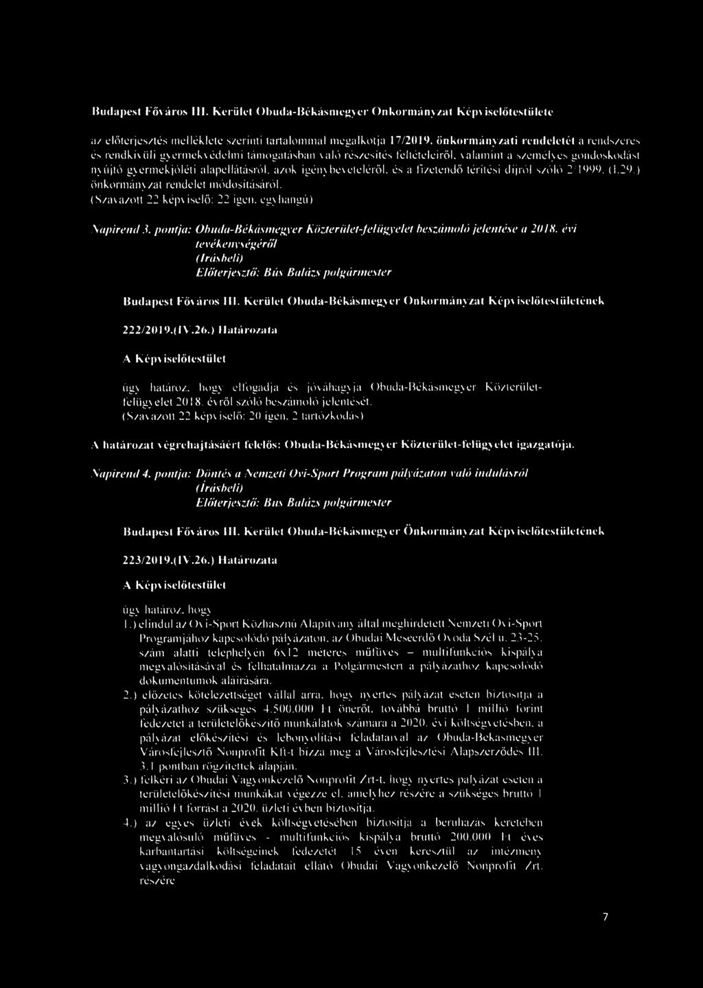 igénybevételéről, és a fizetendő térítési díjról szóló 2/1999. (1.29.) önkormányzat rendelet módosításáról. Napirend 3. pontja: Óbuda-Békásmegyer Közterület-Jelügyelet beszámoló jelentése a 2018.