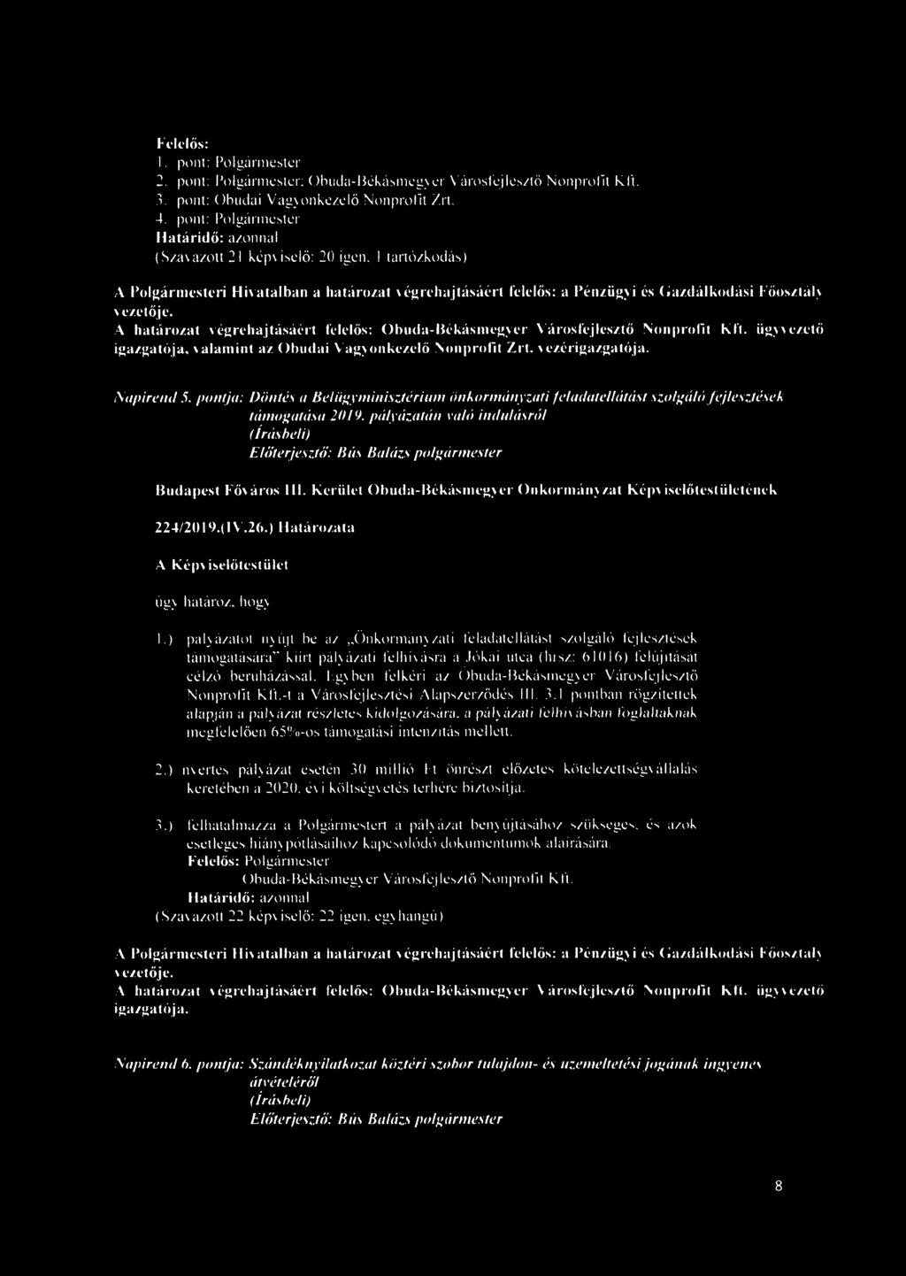 A határozat végrehajtásáért felelős: Obuda-Békásmegyer Városfejlesztő Nonprollt Kft. ügyvezető igazgatója, valamint az Óbudai Vagyonkezelő Nonprofit Zrt. vezérigazgatója. Napirend 5.