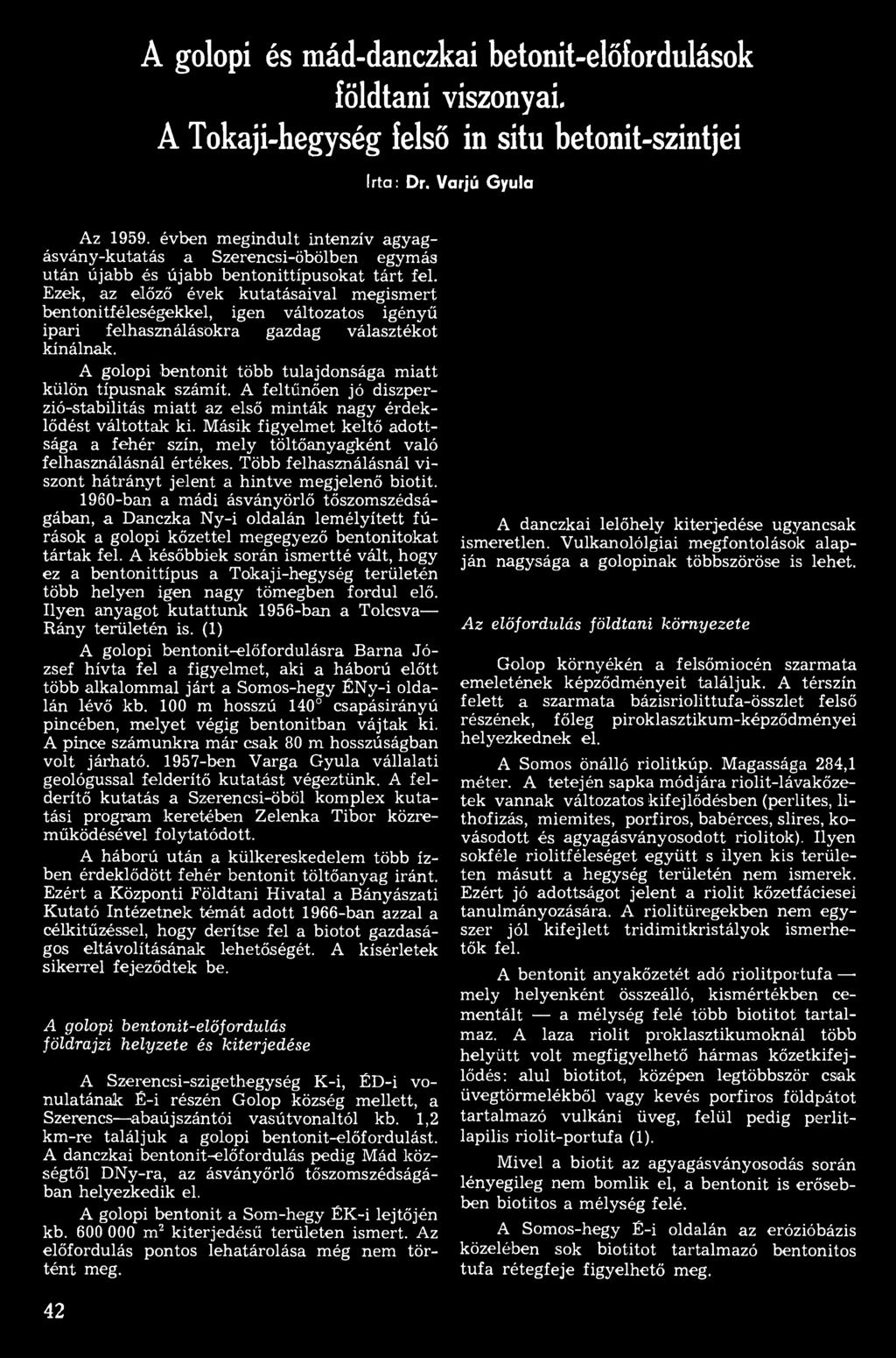 Másik figyelm et keltő adottsága a fehér szín, m ely töltőanyagként való felhasználásnál értékes. Több felhasználásnál v i szont hátrányt jelent a hintve megjelenő biotit.
