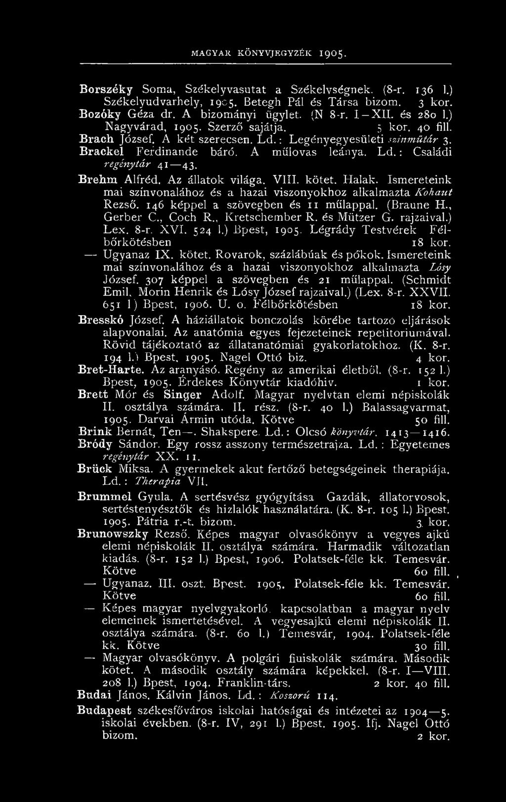 : Családi regénytár 41 43. B reh m Alfréd. Az állatok világa. V III. kötet. Halak. Ismereteink mai színvonalához és a hazai viszonyokhoz alkalmazta Kohaut Rezső. 146 képpel a szövegben és 11 műlappal.