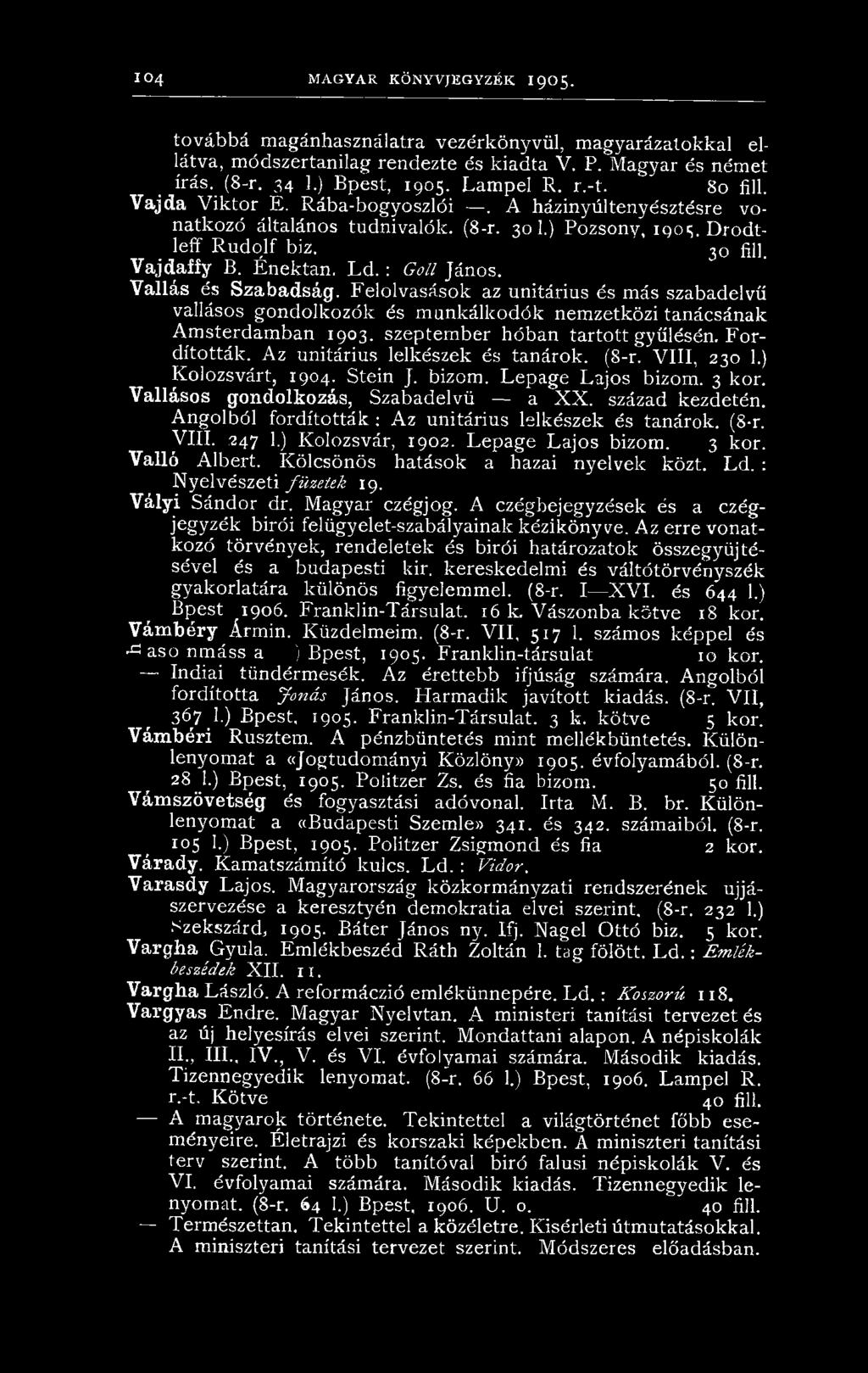 : Goll János. Vallás és Szabadság. Felolvasások az unitárius és más szabadelvű vallásos gondolkozók és munkálkodók nemzetközi tanácsának Amsterdamban 1903. szeptember hóban tartott gyűlésén.