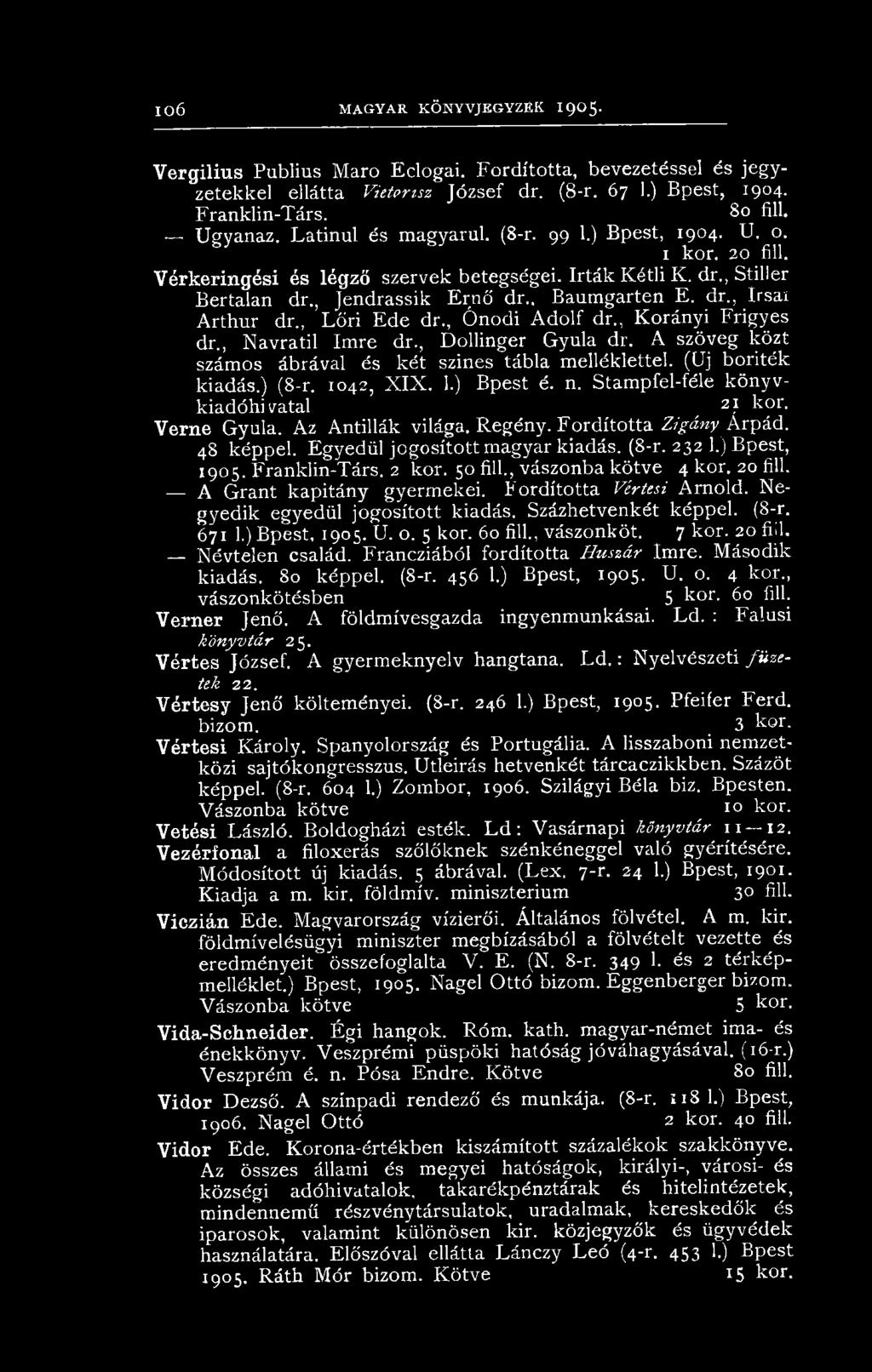 2 kor. 50 fill., vászonba kötve 4 kor. 20 fill. A Grant kapitány gyermekei. Fordította Vértesi Arnold. Negyedik egyedül jogosított kiadás. Százhetvenkét képpel. (8-r. 671 1.) Bpest, 1905. U. o. 5 kor.