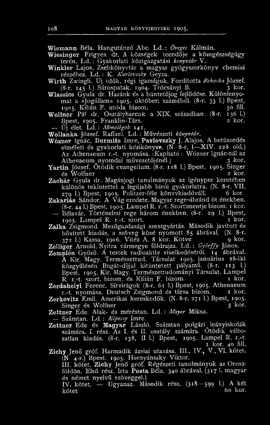 Wózner Ignác, Durmits Imre, Pavlovszky J. Alajos. A betűszedés elméleti és gyakorlati kézikönyve. (N. 8-r. I X IV. 228 old.) Az Athenaeum r.-t. nyomása.