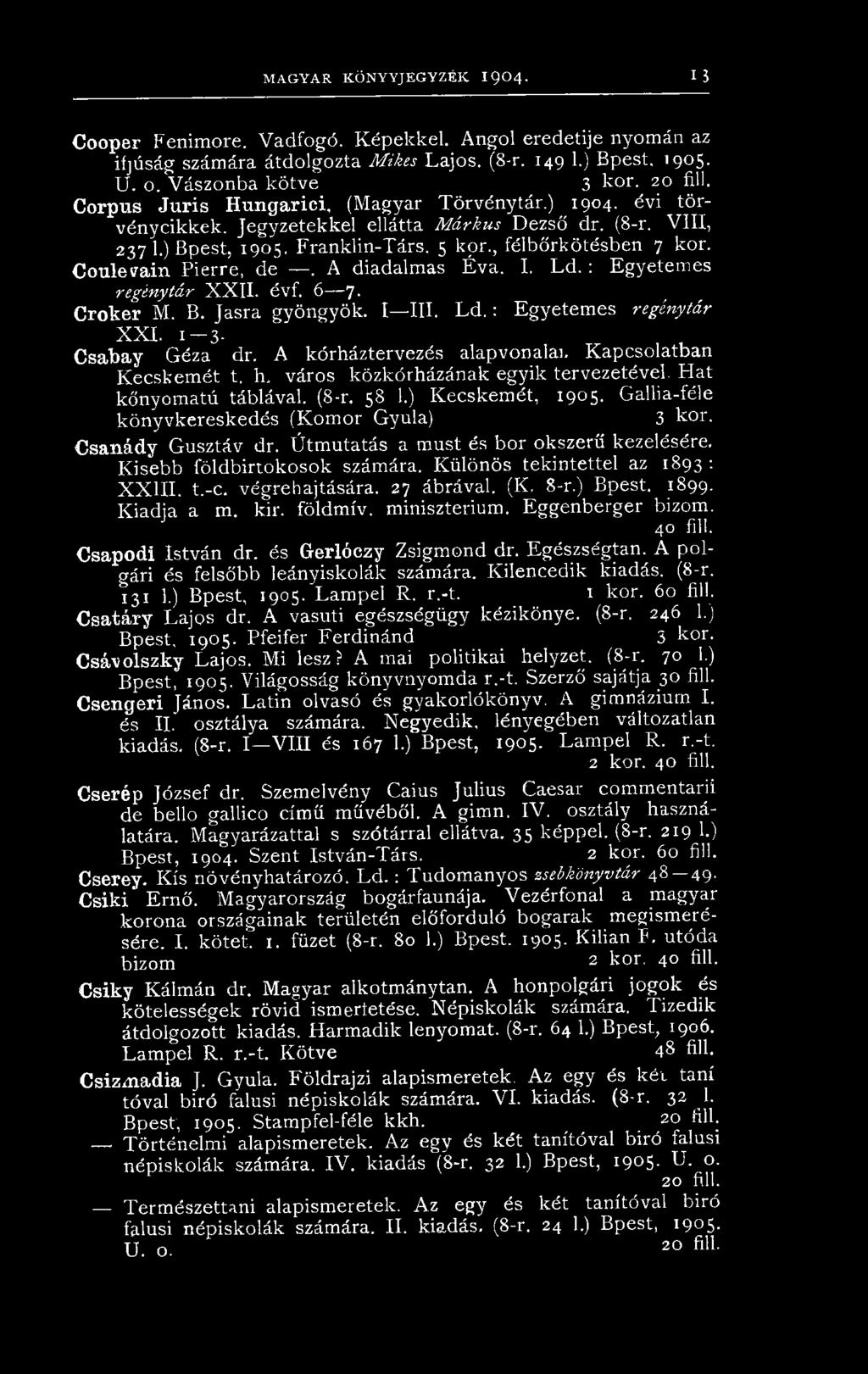 , félbőrkötésben 7 kor. Coulevain Pierre, de. A diadalmas Éva. I. Ld. : Egyetemes regény tár X X II. évf. 6 7* Croker M. B. Jasra gyöngyök. I III. Ld. : Egyetemes regénytár X X I.