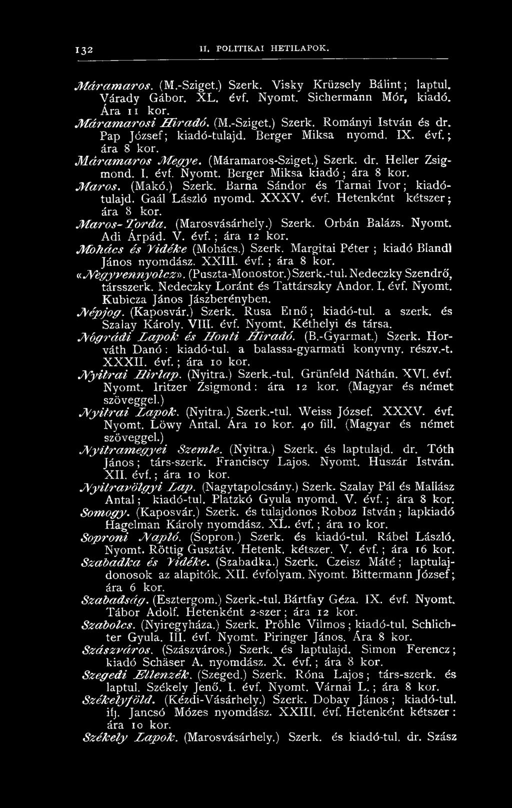 Nyomt. Berger Miksa kiadó ; ára 8 kor. M a r o s. (Makó.) Szerk. Barna Sándor és Tárnái Iv o r; kiadótulajd. Gaál László nyomd. X X X V. évf. Hetenként kétszer; ára 8 kor. M a r o s - T o r d a.