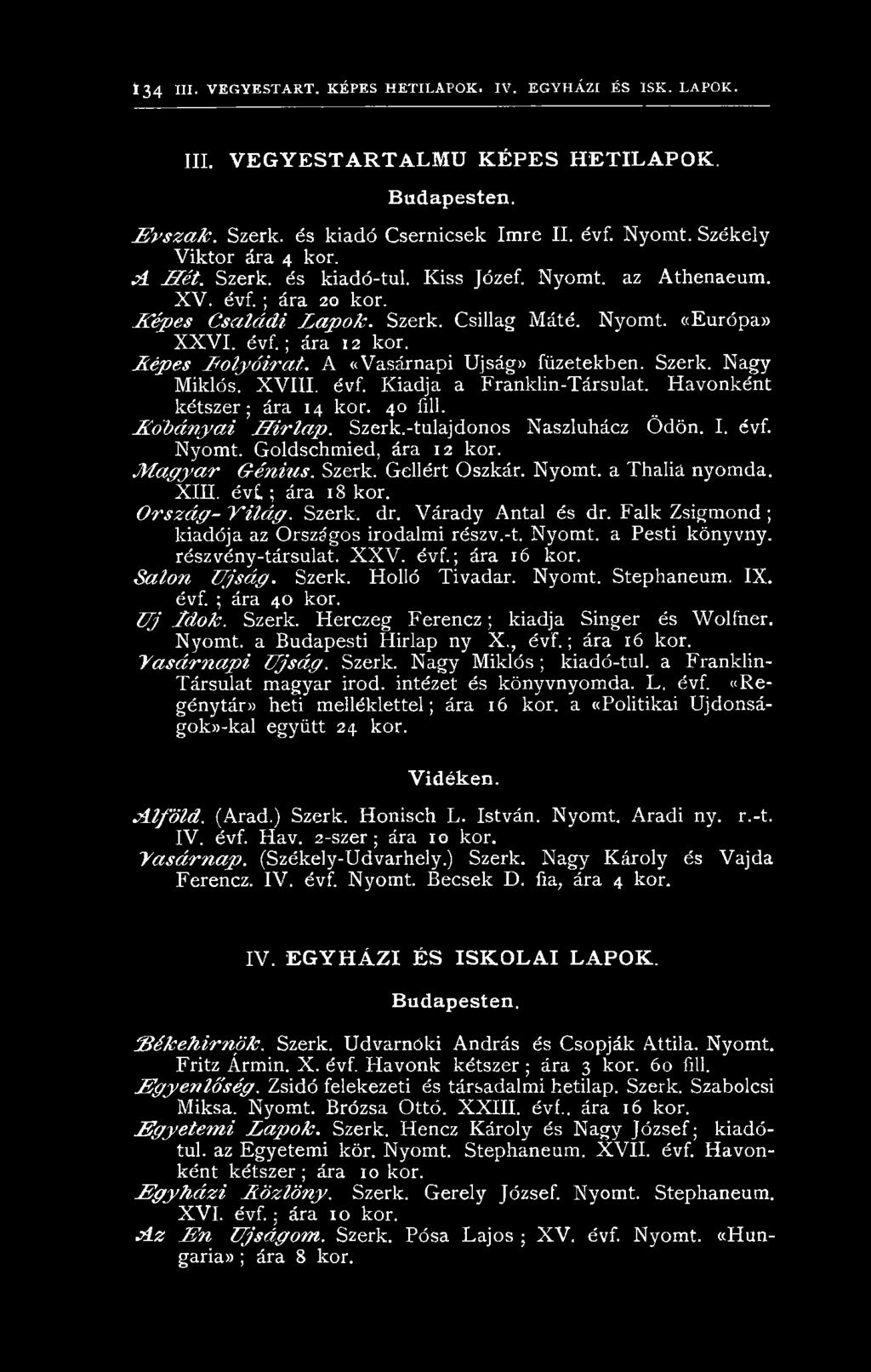 O r s z á g - V ilá g. Szerk. dr. Várady Antal és dr. Falk Zsigmond ; kiadója az Országos irodalmi részv.-t. Nyomt. a Pesti könyvny. részvény-társulat. X X V. évf.; ára 16 kor. S á lo n Ú jsá g.