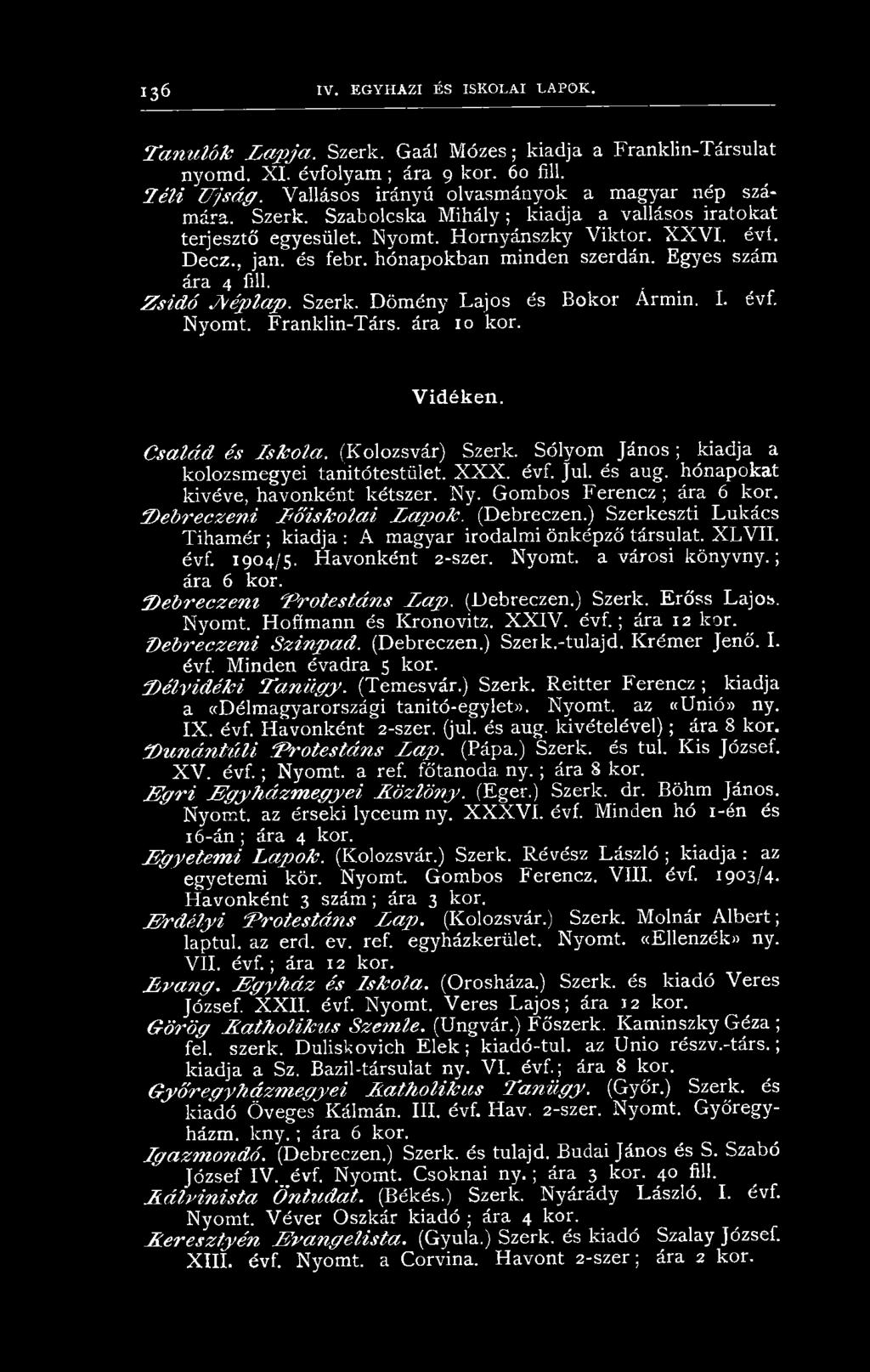 hónapokban minden szerdán. Egyes szám ára 4 fill. Z s id ó J^ ép> lap. Szerk. Dömény Lajos és Bokor Ármin. I. évf. Nyomt. Franklin-Társ. ára 10 kor. Vidéken. C s a lá d é s I s k o l a.