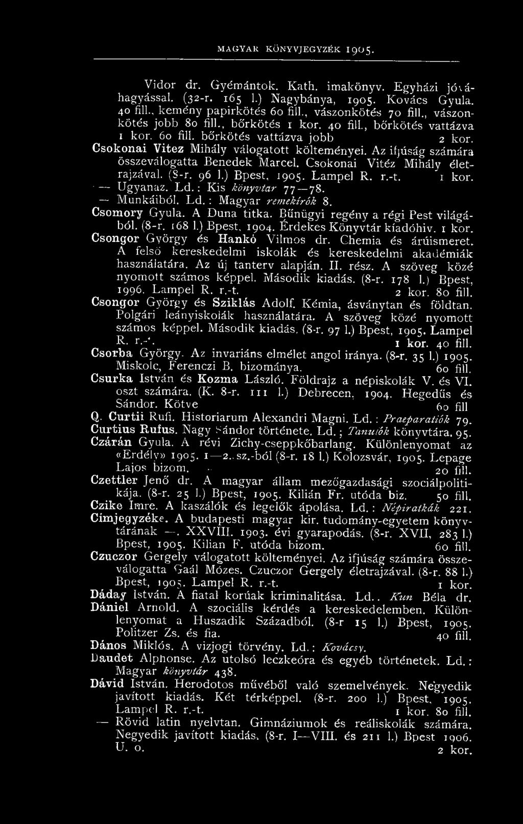 Az ifjúság számára összeválogatta Benedek Marcel. Csokonai Vitéz Mihály életrajzával. (S-r. 96 1.) Bpest, 1905. Lampel R, r.-t. 1 kor. Ugyanaz. L d.: Kis könyvtár 77 78. Munkáiból. Ld.