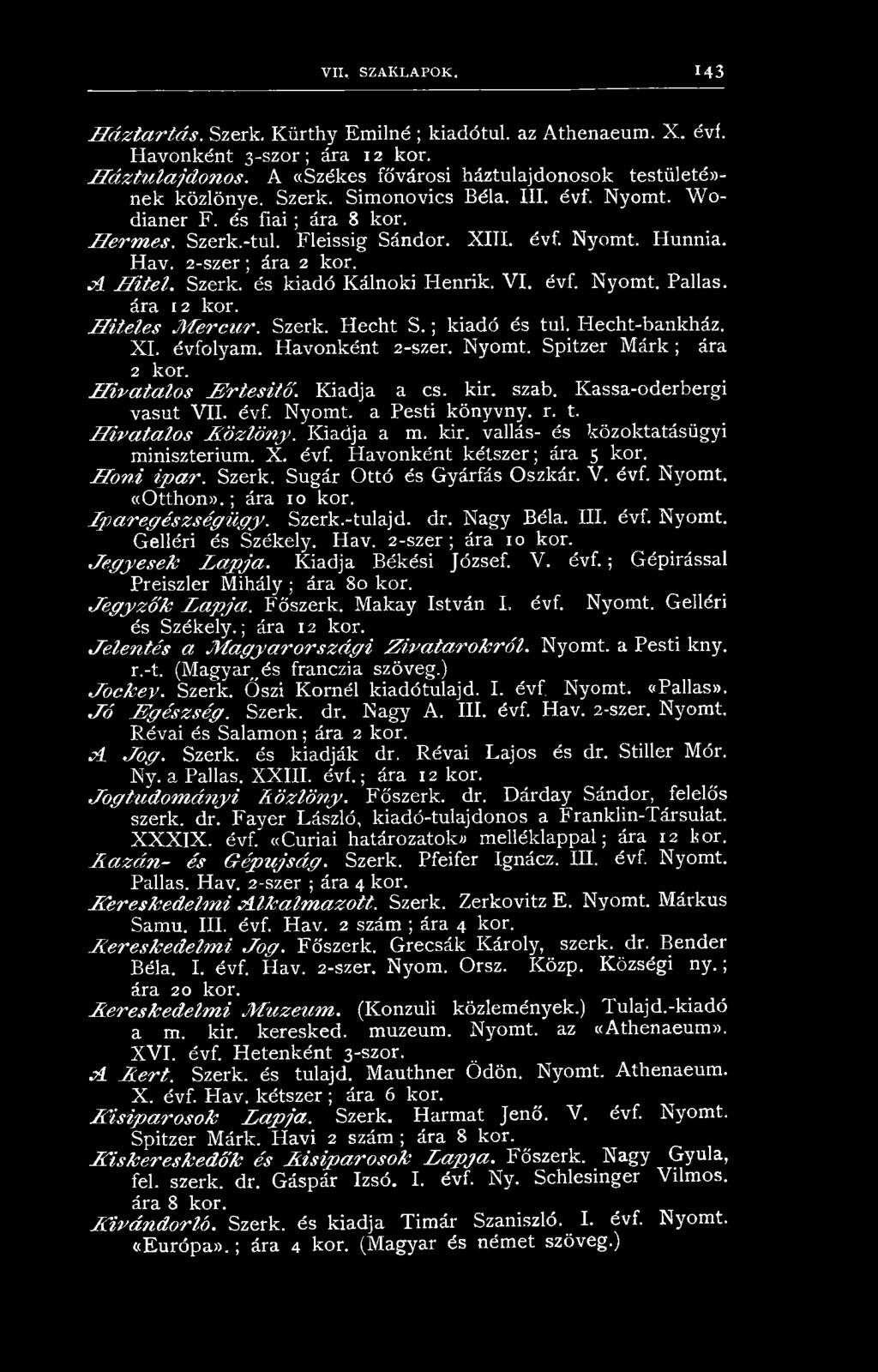 Hav. 2-szer; ára 2 kor. A H ít e l. Szerk. és kiadó Kálnoki Henrik. V I. évf. Nyomt. Pallas. ára 12 kor. H it e le s M e r c u r. Szerk. Hecht S. ; kiadó és túl. Hecht-bankház. X I. évfolyam.