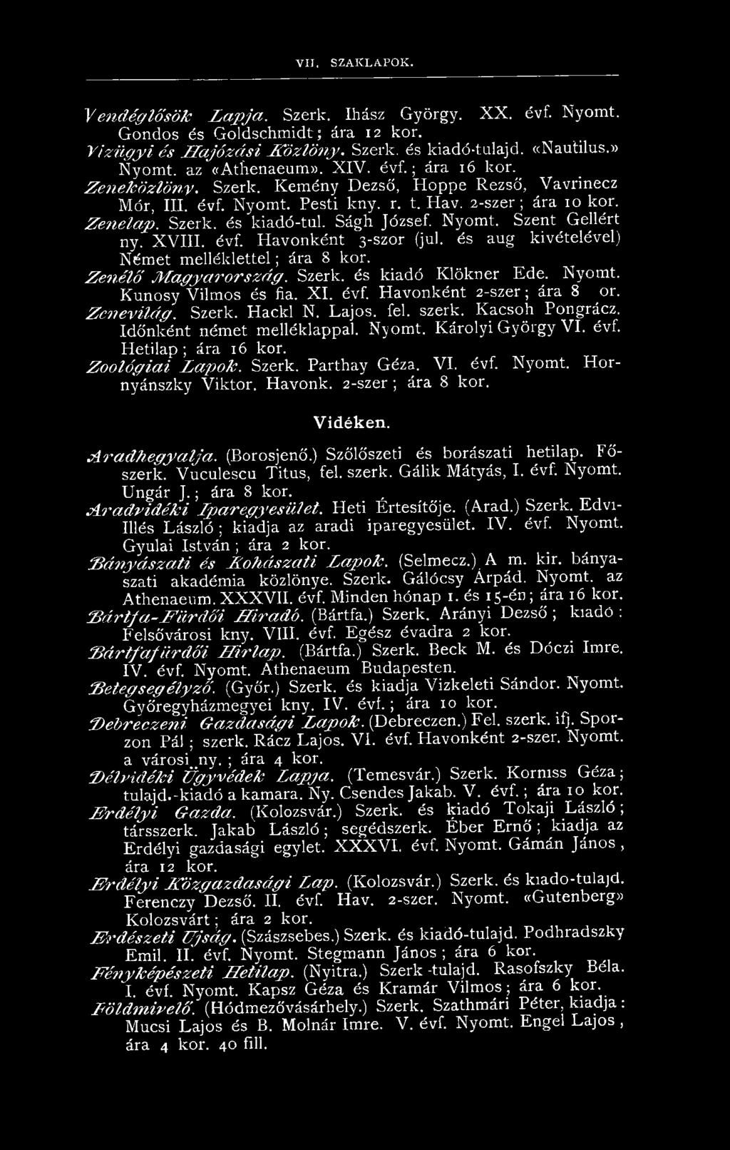 Szerk. és kiadó-tul. Ságh József. Nyomt. Szent Gellért ny. X V III. évf. Havonként 3-szor (jul. és aug kivételével) Német m elléklettel; ára 8 kor. Z e n é lő M a g y a r o r s z á g. Szerk.