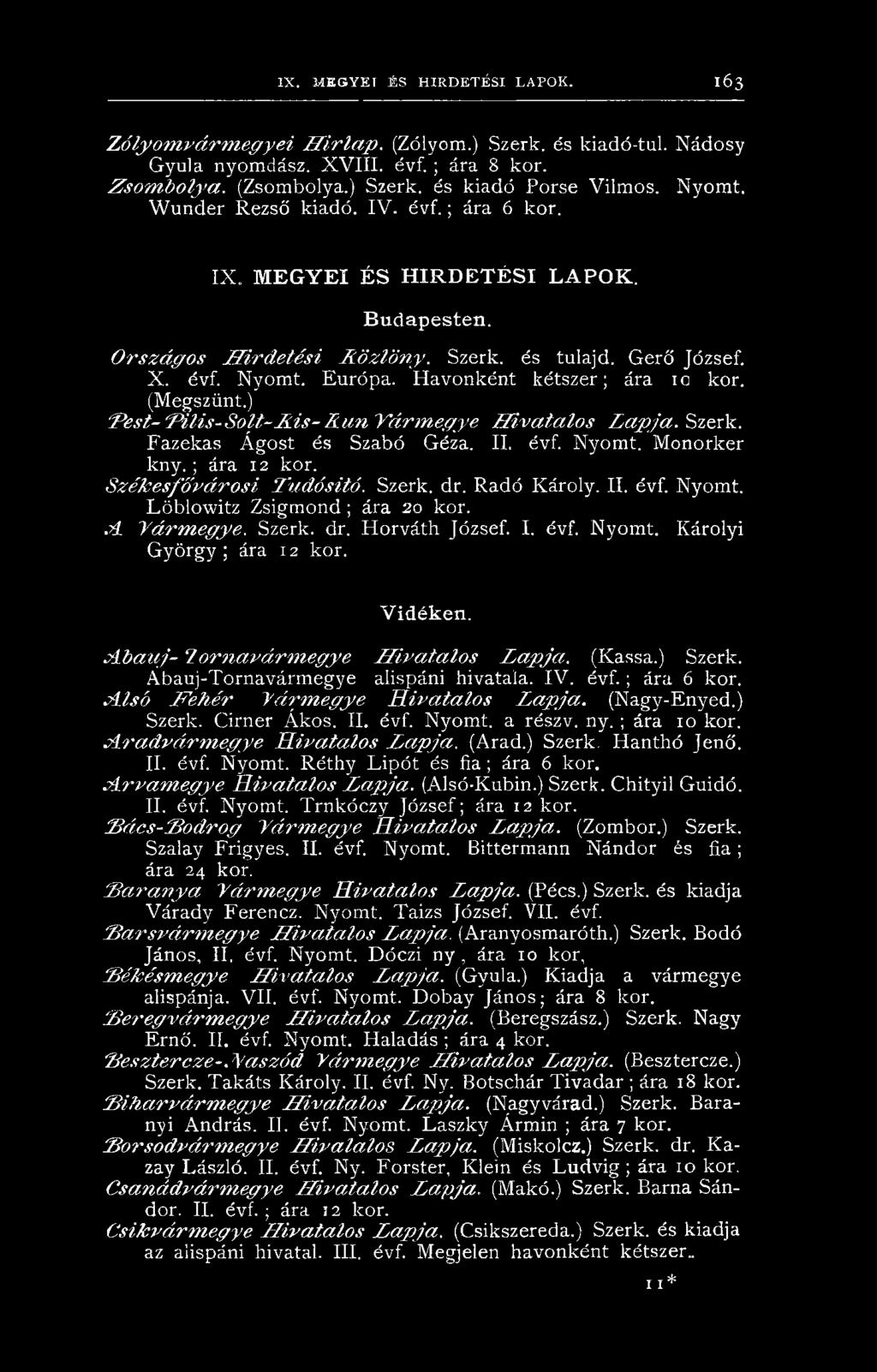 Nyomt. Európa. Havonként kétszer; ára 10 kor. (Megszűnt.) P e s t - P ilis - S o lt - A i s - R u n V á r m e g y e H iv a t a lo s L a p ja. Szerk. Fazekas Ágost és Szabó Géza. II. évf. Nyomt.